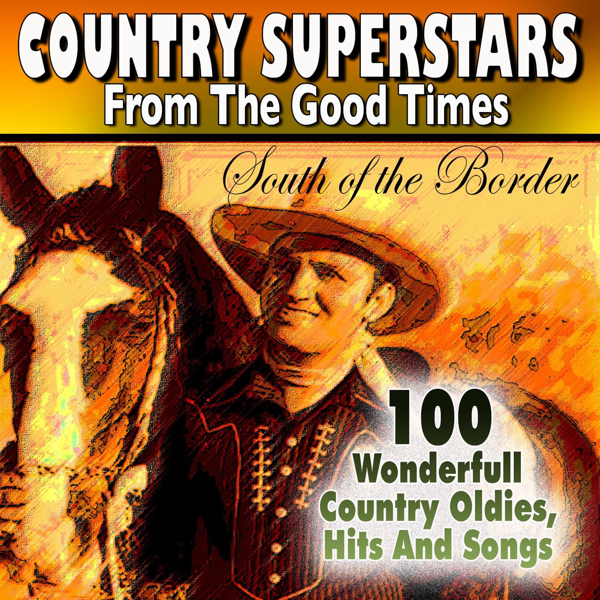 Постер альбома Country Superstars from The Good Times South of the Border (100 Wonderfull  Country Oldies, Hits And Songs)