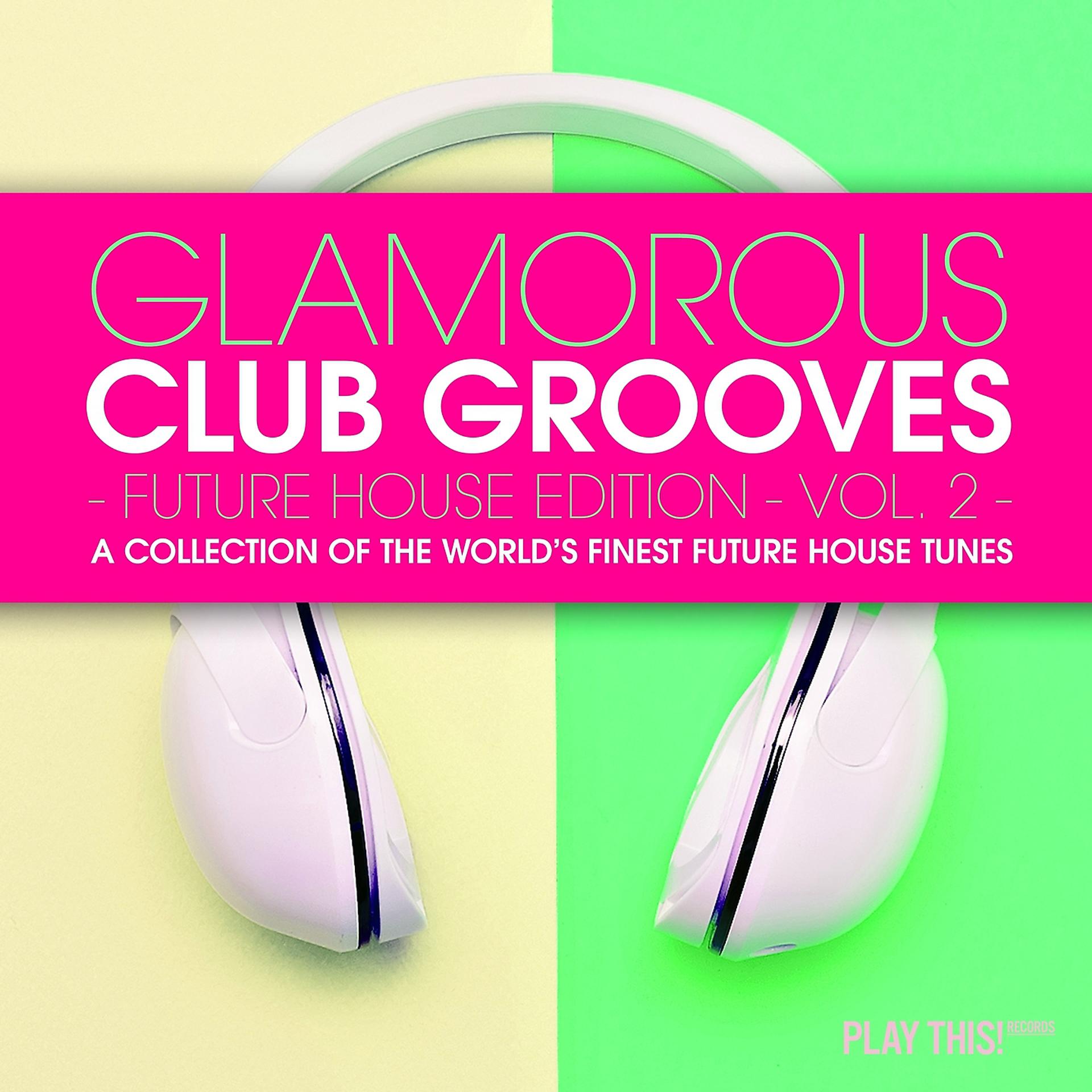 Постер альбома Glamorous Club Grooves - Future House Edition, Vol. 2