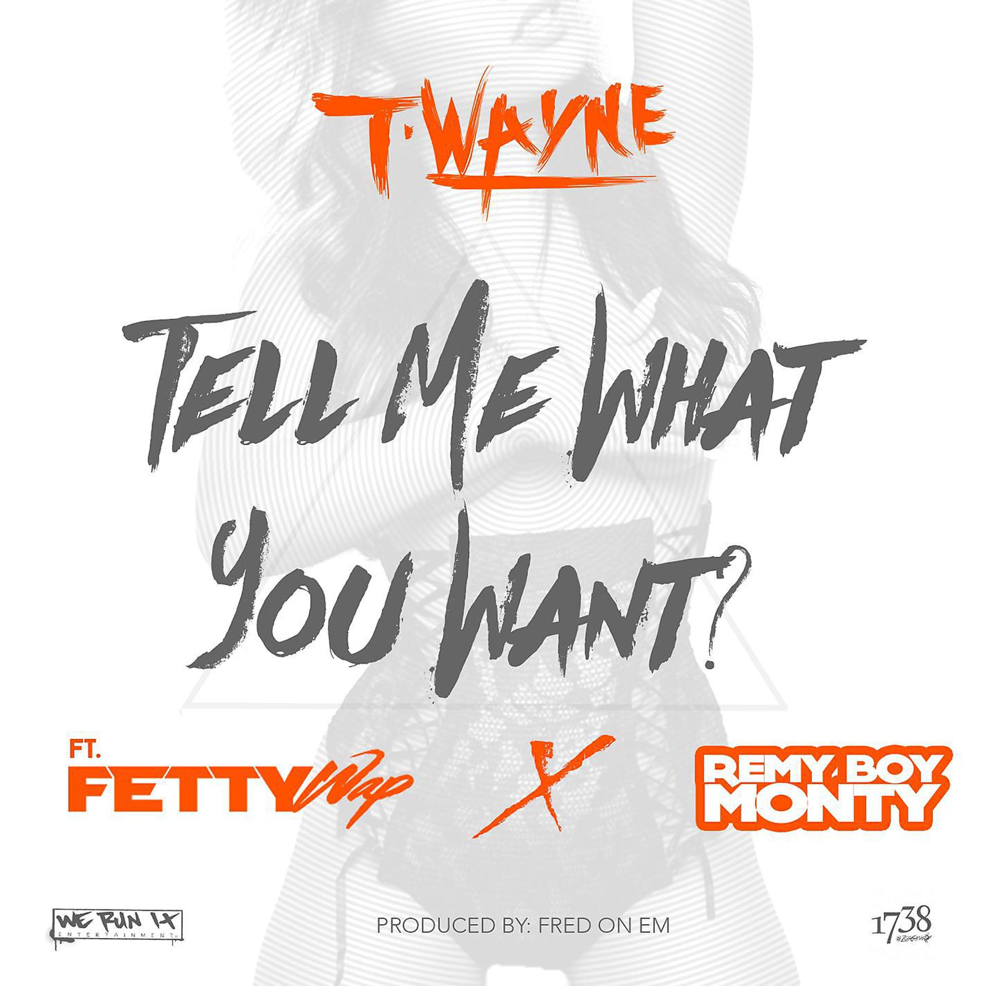 Постер альбома Tell Me What You Want (feat. Fetty Wap & Remy Boy Monty)