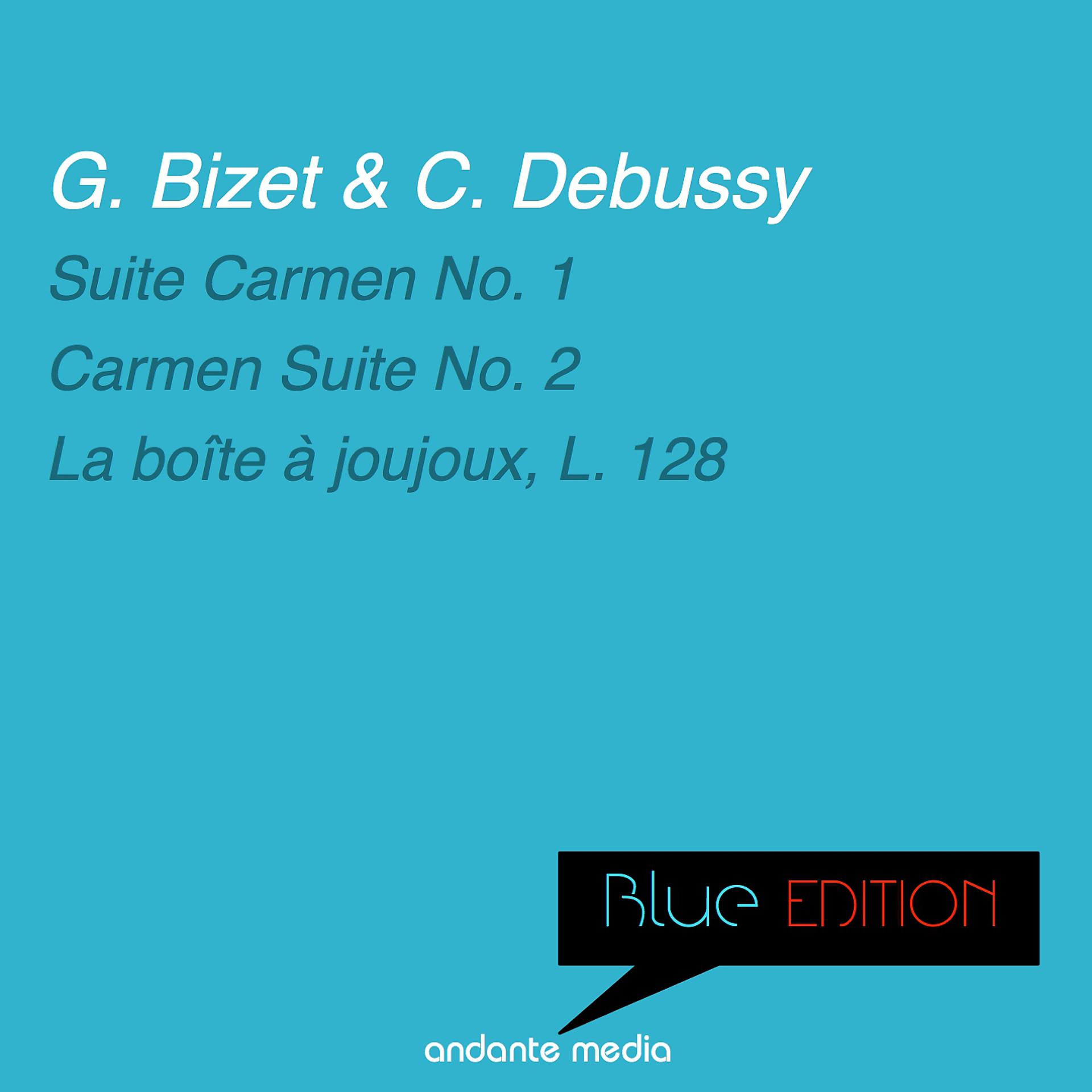 Постер альбома Blue Edition - Bizet & Debussy: Suites Carmen Nos. 1, 2 & La boîte à joujoux, L. 128