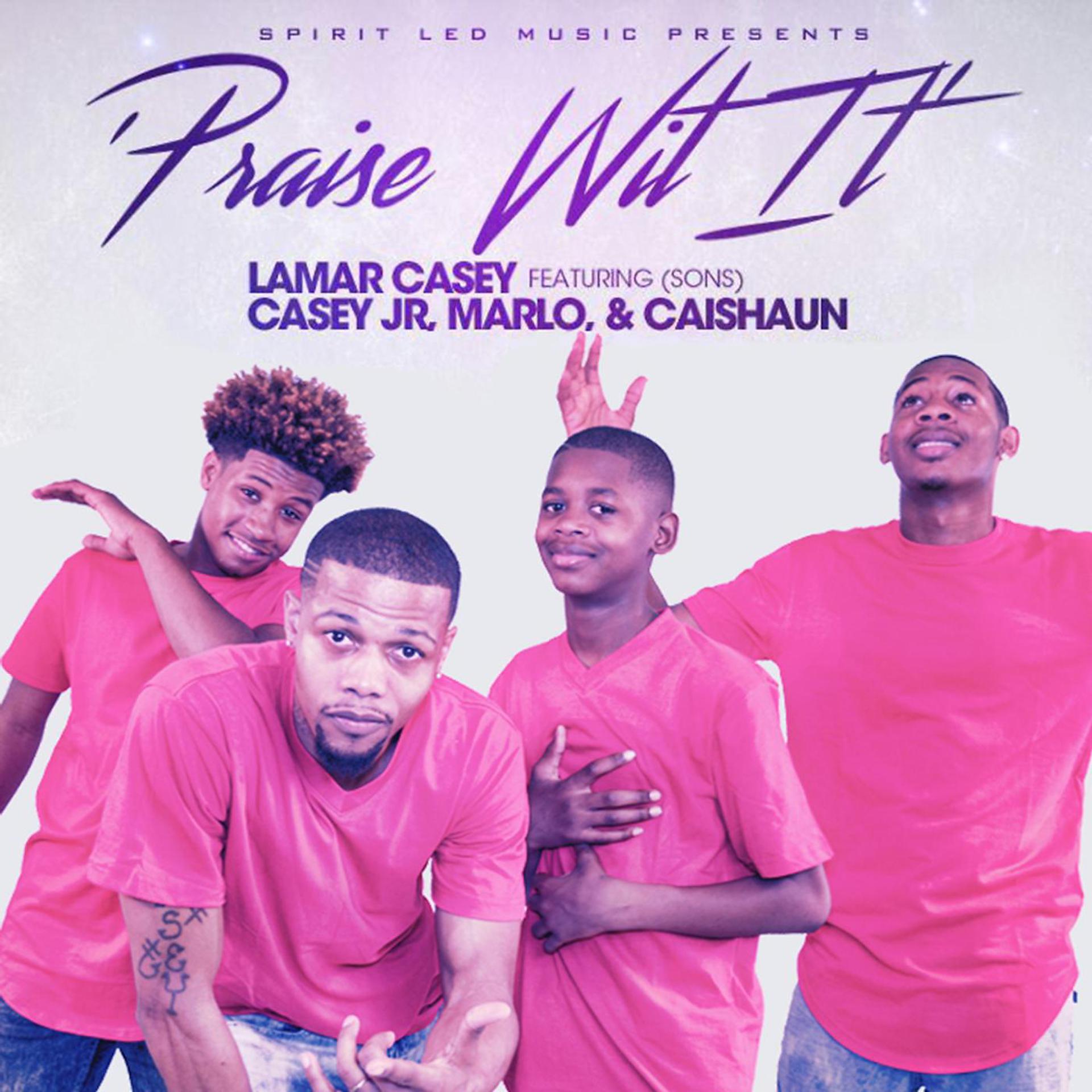 Постер альбома Praise Wit It (feat. Casey Jr, Marlo & Caishaun)
