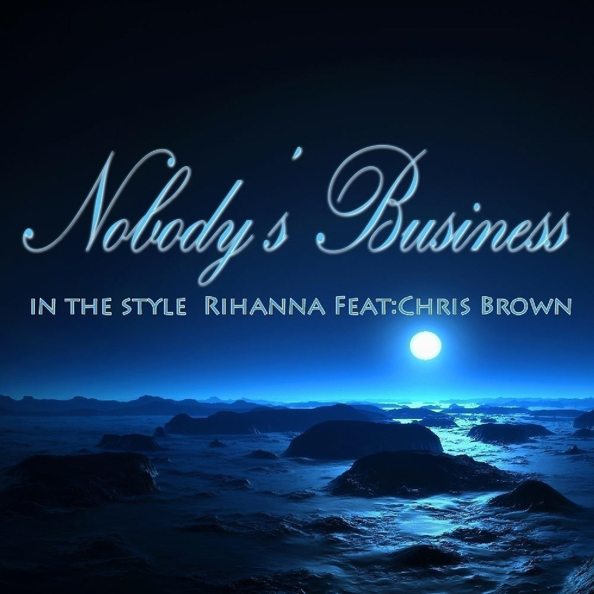 Постер альбома Nobody's Business (In The Style of Rihanna feat. Chris Brown) - Single