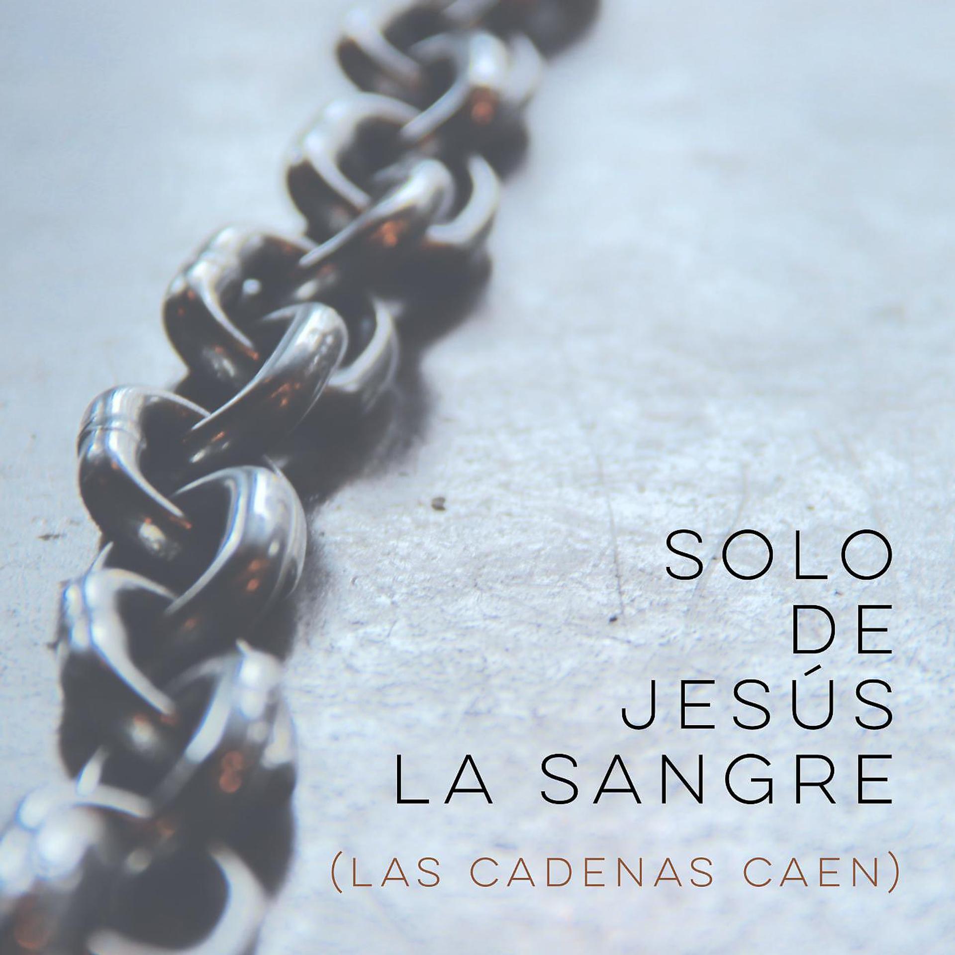 Постер альбома Solo de Jesús la Sangre (Las Cadenas Caen)