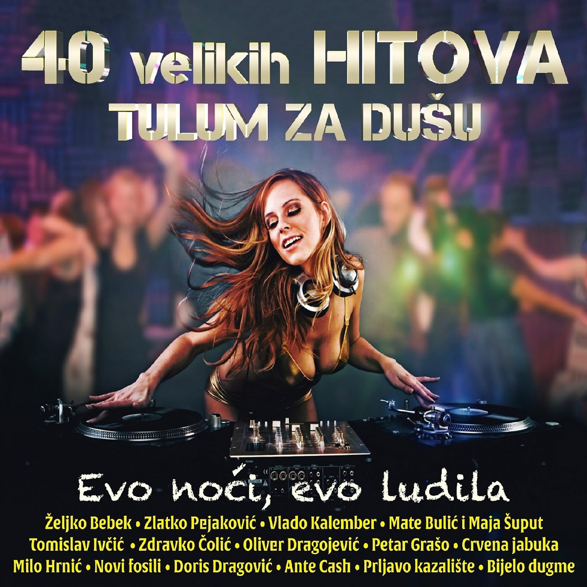 Постер альбома 40 Velikih Hitova Tulum Za Dušu - Evo Noći, Evo Ludila