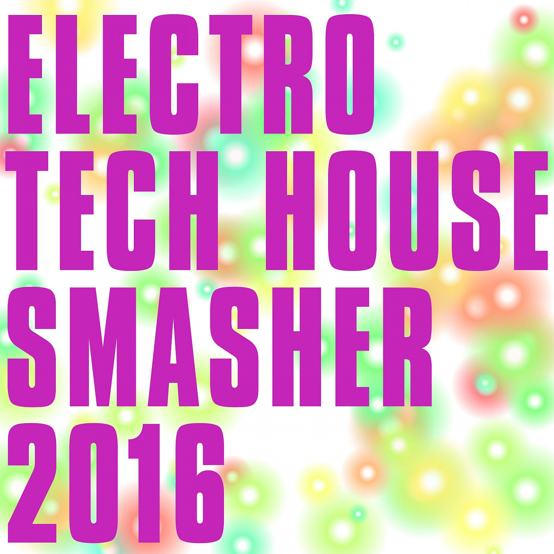 Постер альбома Electro Tech House Smasher 2016
