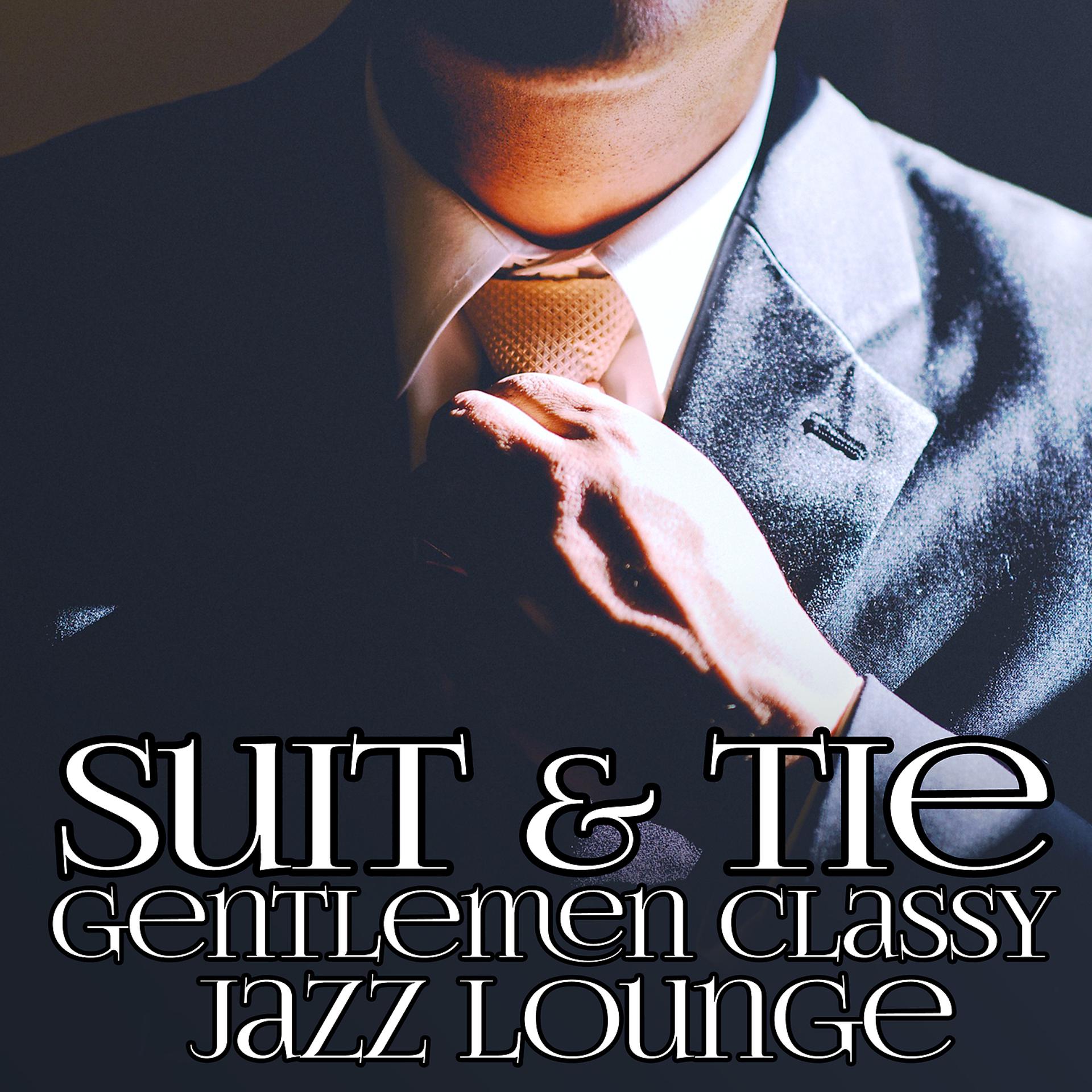 Постер альбома Suit & Tie: Gentlemen Classy Jazz Lounge, Fresh Evening Backgroud Music, Dinner and Date Music