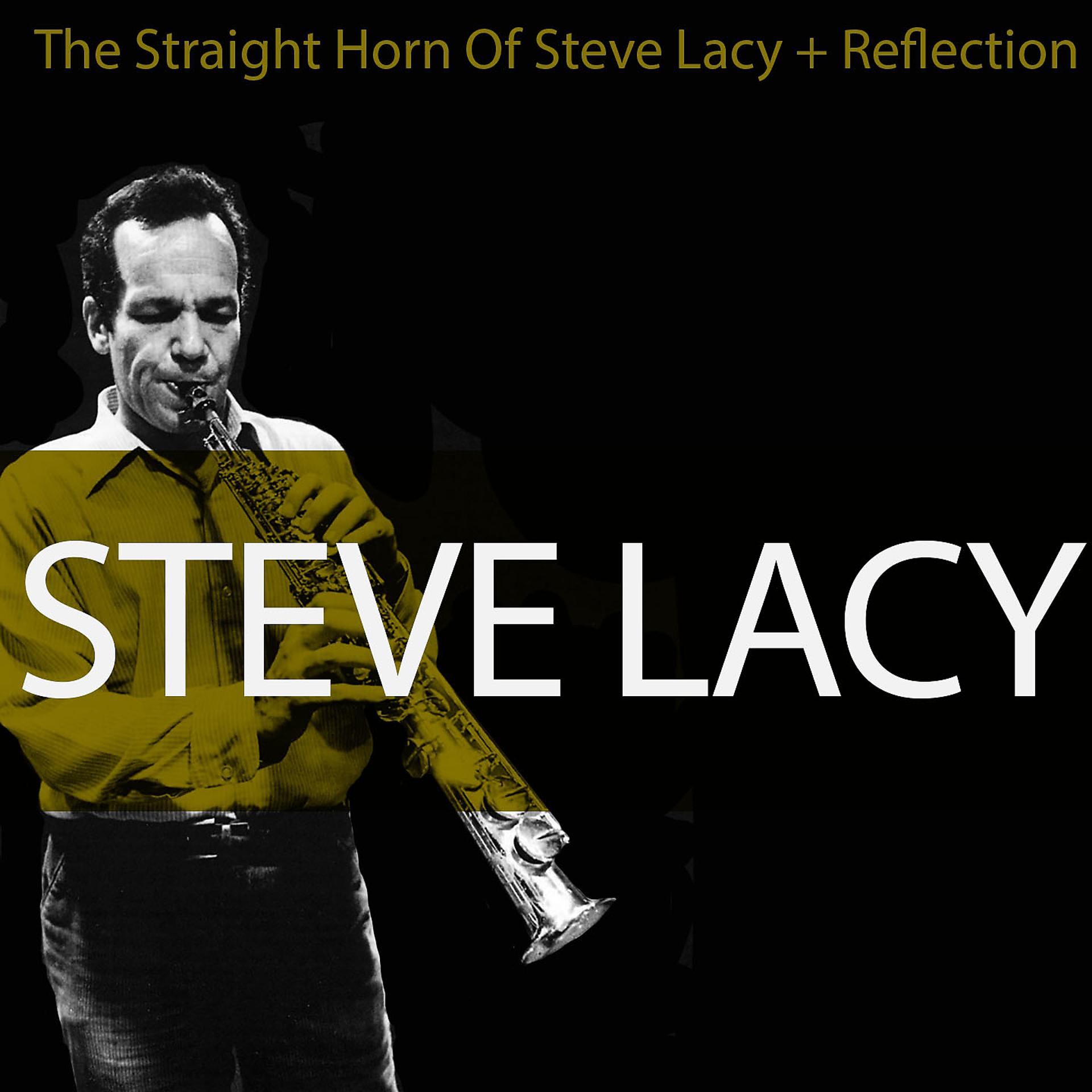 Постер альбома Steve Lacy: The Straight Horn of Steve Lacy + Reflection