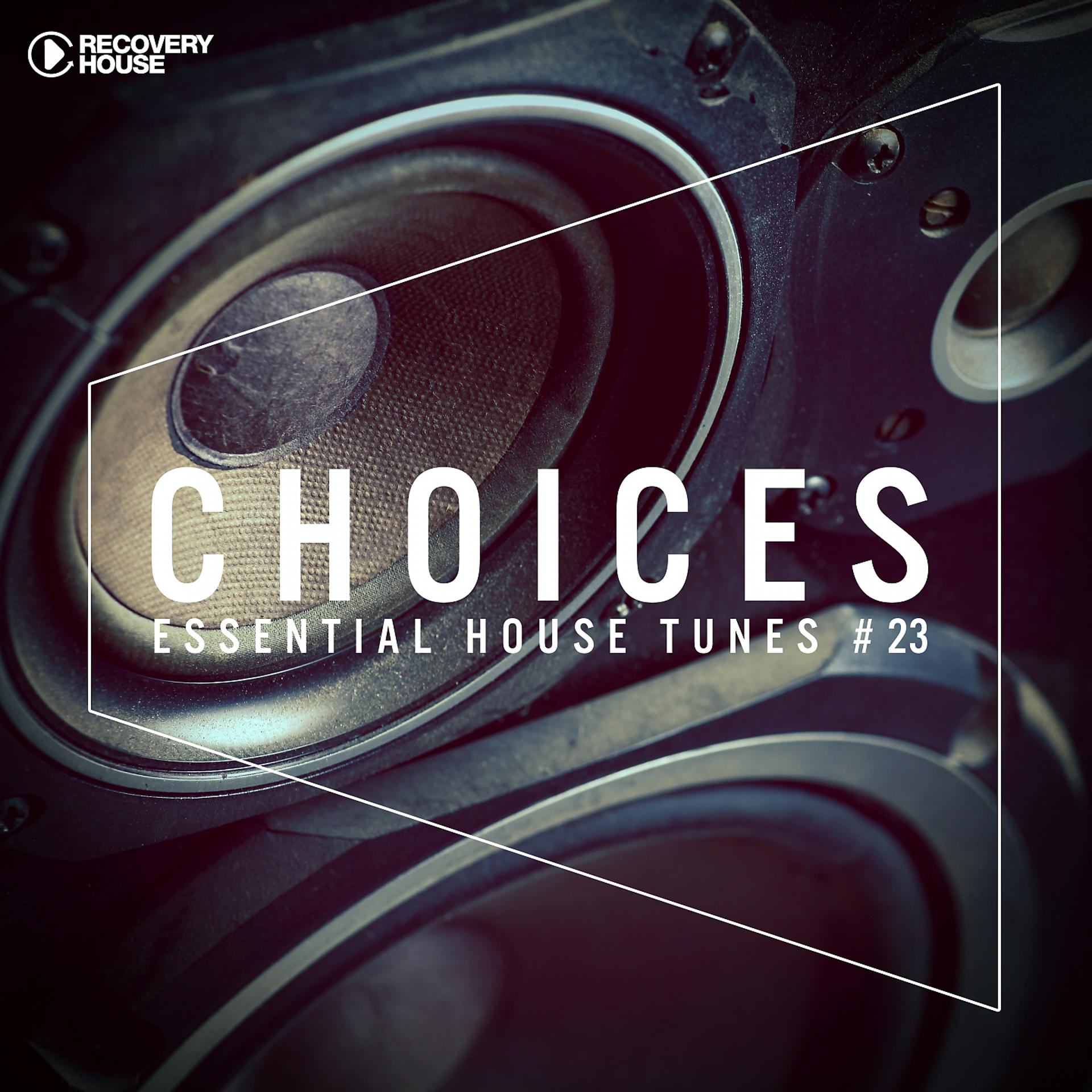 Постер альбома Choices - Essential House Tunes #23