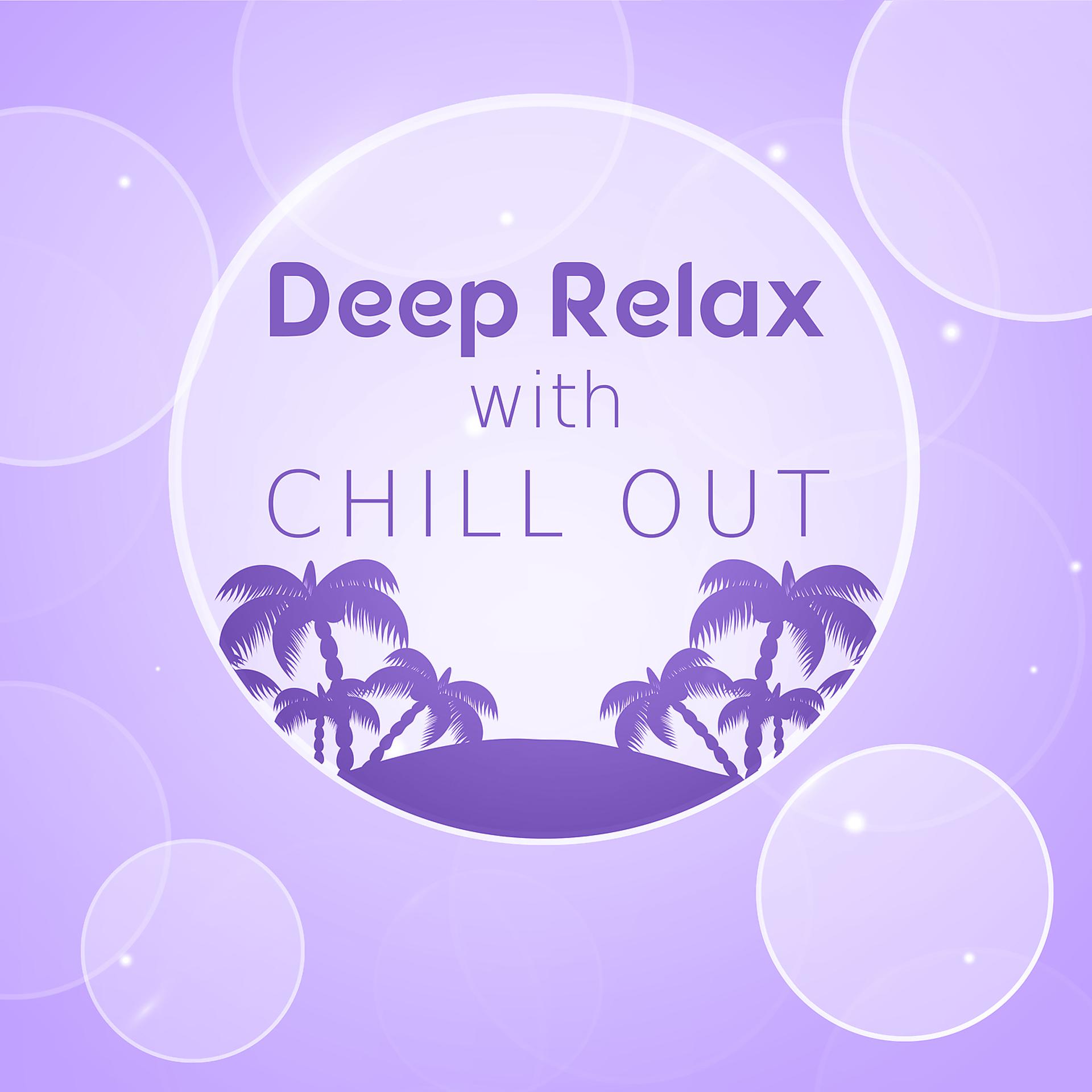 Постер альбома Deep Relax with Chill Out – Summer Time Music, Relaxation Sounds, Chillout Lounge, Beach Vibes