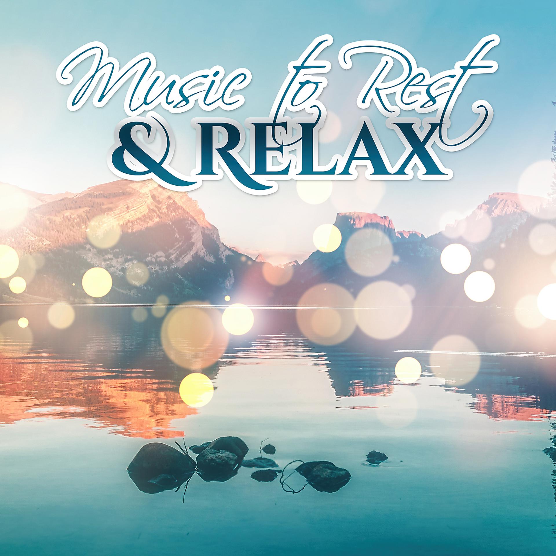 Постер альбома Music to Rest & Relax – Most Relaxing New Age Sounds, Calm Down & Rest, Nature Sounds