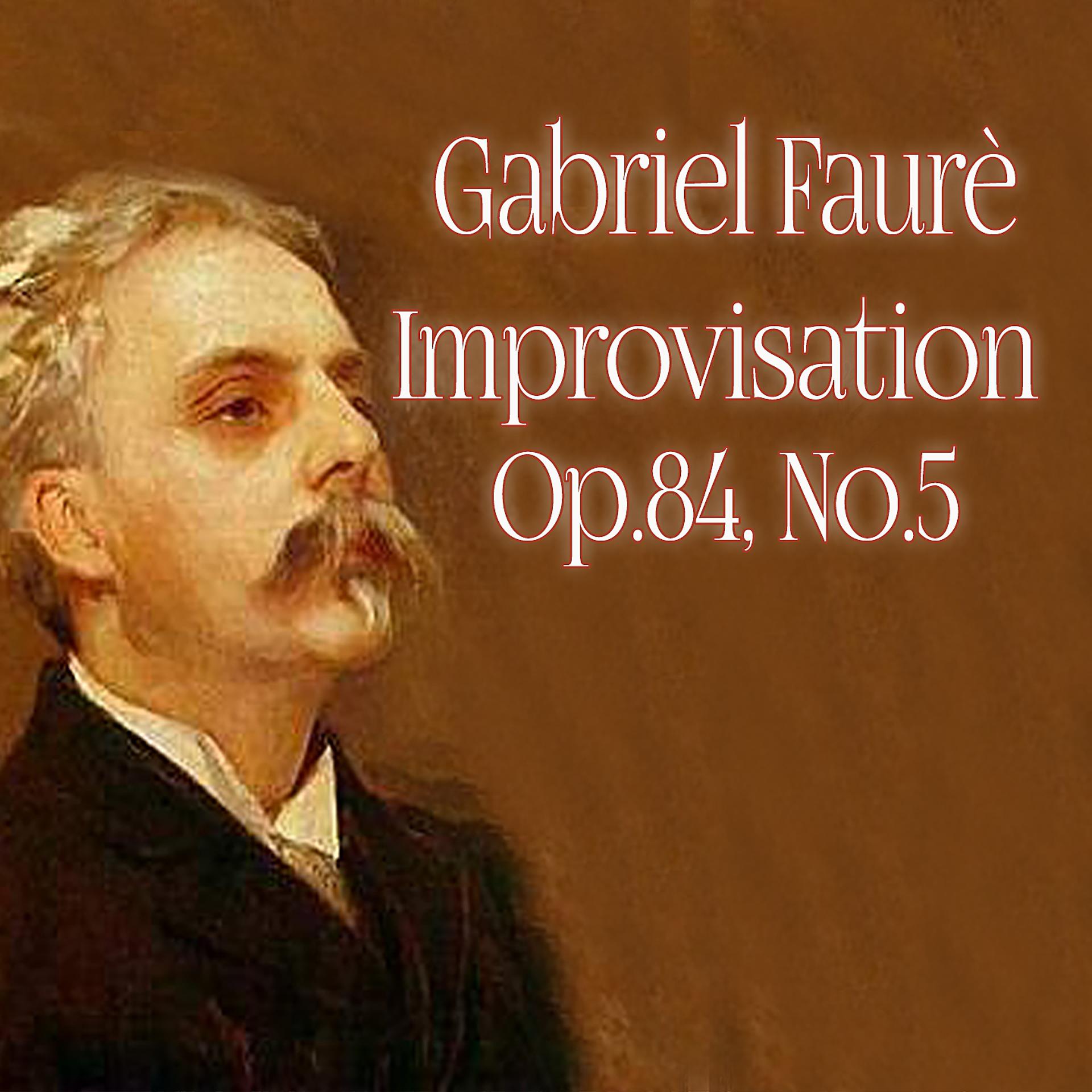 Постер альбома Gabriel Faurè : Improvisation, Op. 84 : No. 5