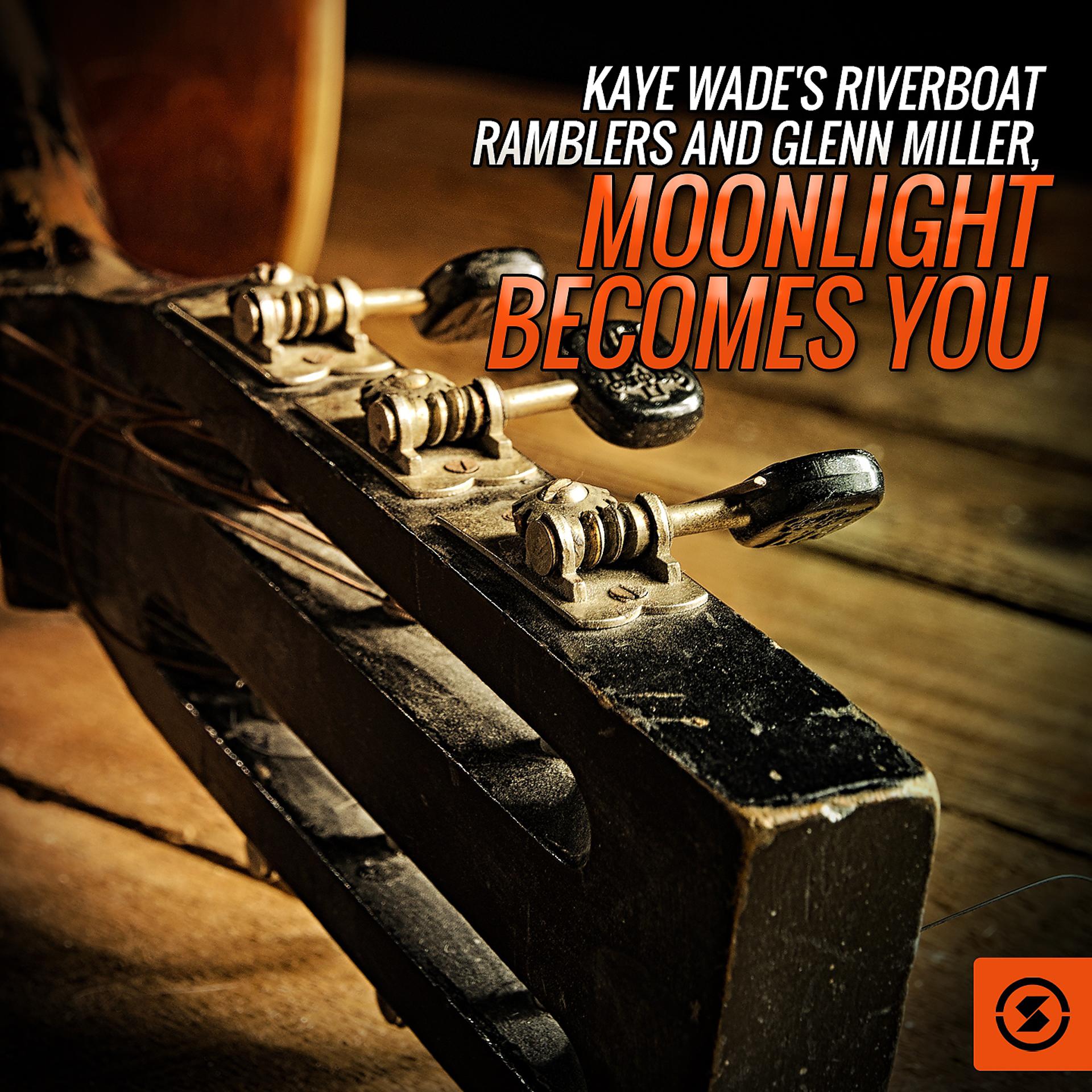 Постер альбома Kaye Wade's Riverboat Ramblers and Glenn Miller, Moonlight Becomes You