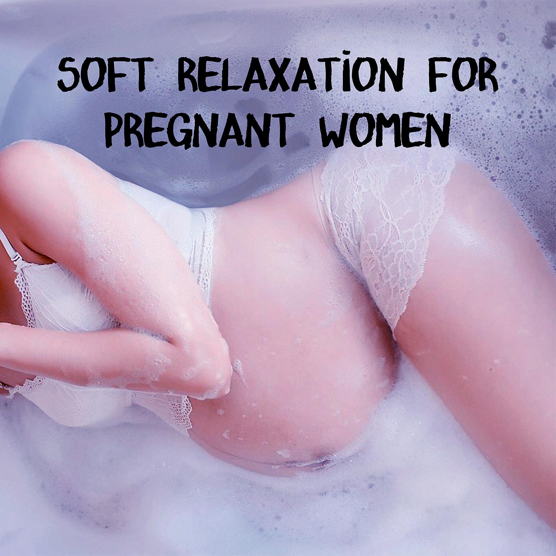 Постер альбома Soft Relaxation for Pregnant Women – New Age Calming Sounds, Relaxation Music, Waiting for Baby