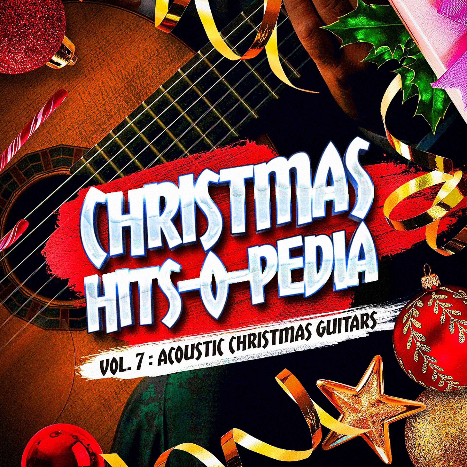 Постер альбома Christmas Hits-O-Pedia, Vol. 7: Acoustic Christmas Guitars
