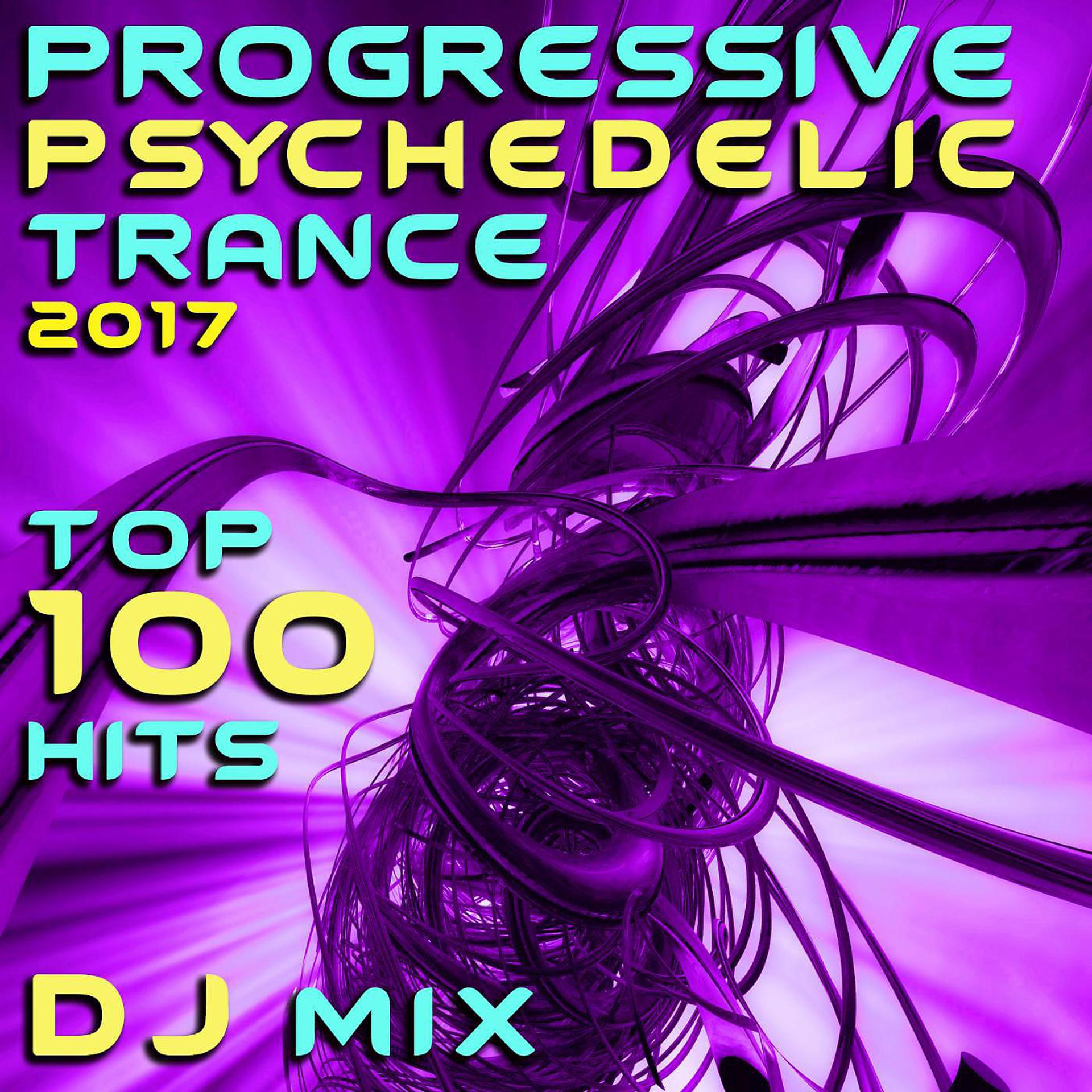 Постер альбома Progressive Psychedelic Trance 2017 Top 100 Hits DJ Mix