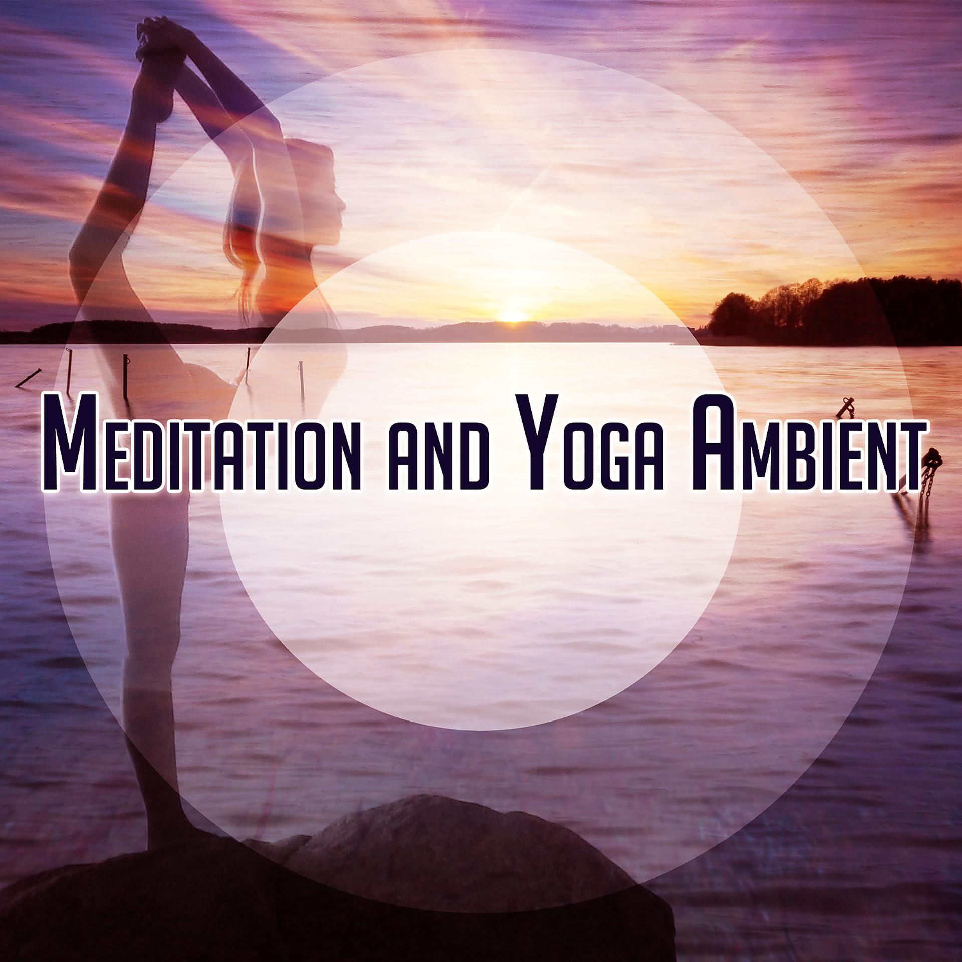 Постер альбома Meditation and Yoga Ambient – Healing Yoga Music, Deep Sounds for Relaxation, Breathing Exercises, Sun Salutation, Yoga Lounge