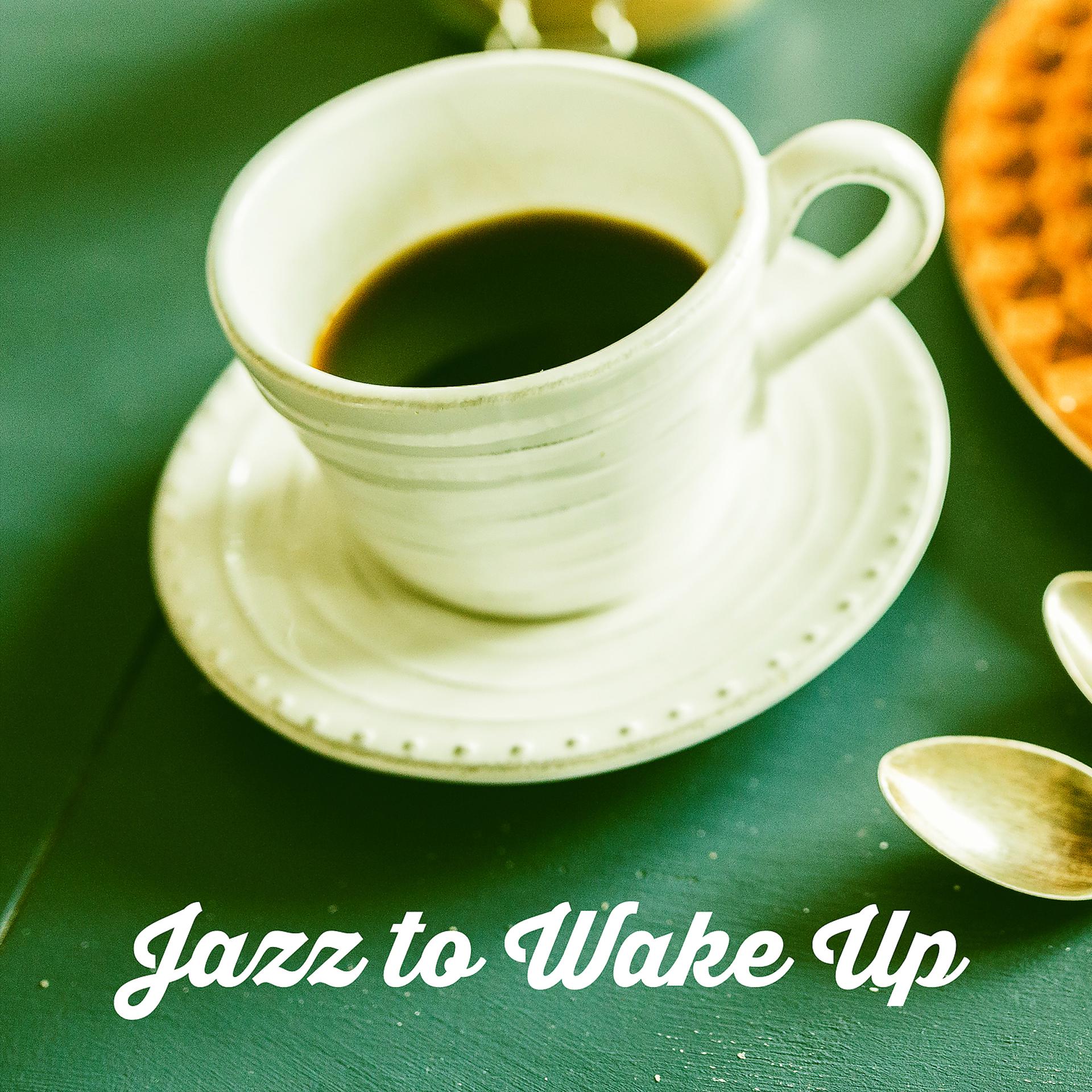 Постер альбома Jazz to Wake Up – Morning Breakfast, Relaxation Sounds, Mellow Jazz, Powerful Jazz Songs, Nice Day