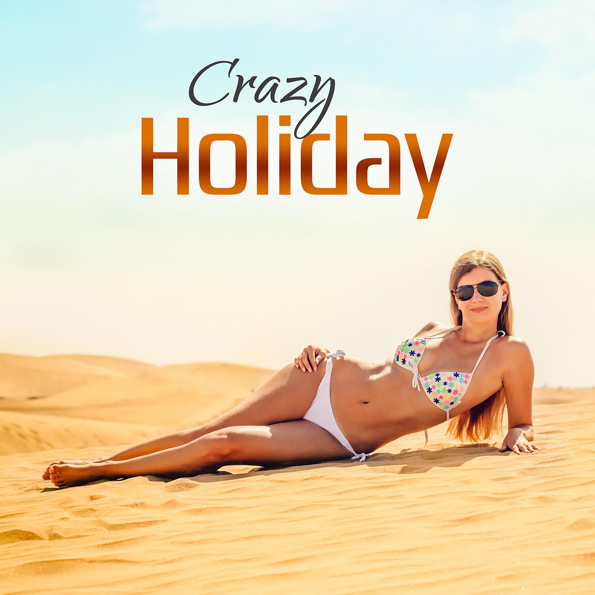 Постер альбома Crazy Holiday – Chill Out Music, Sensual Dance, Party Time, Cocktail Lounge