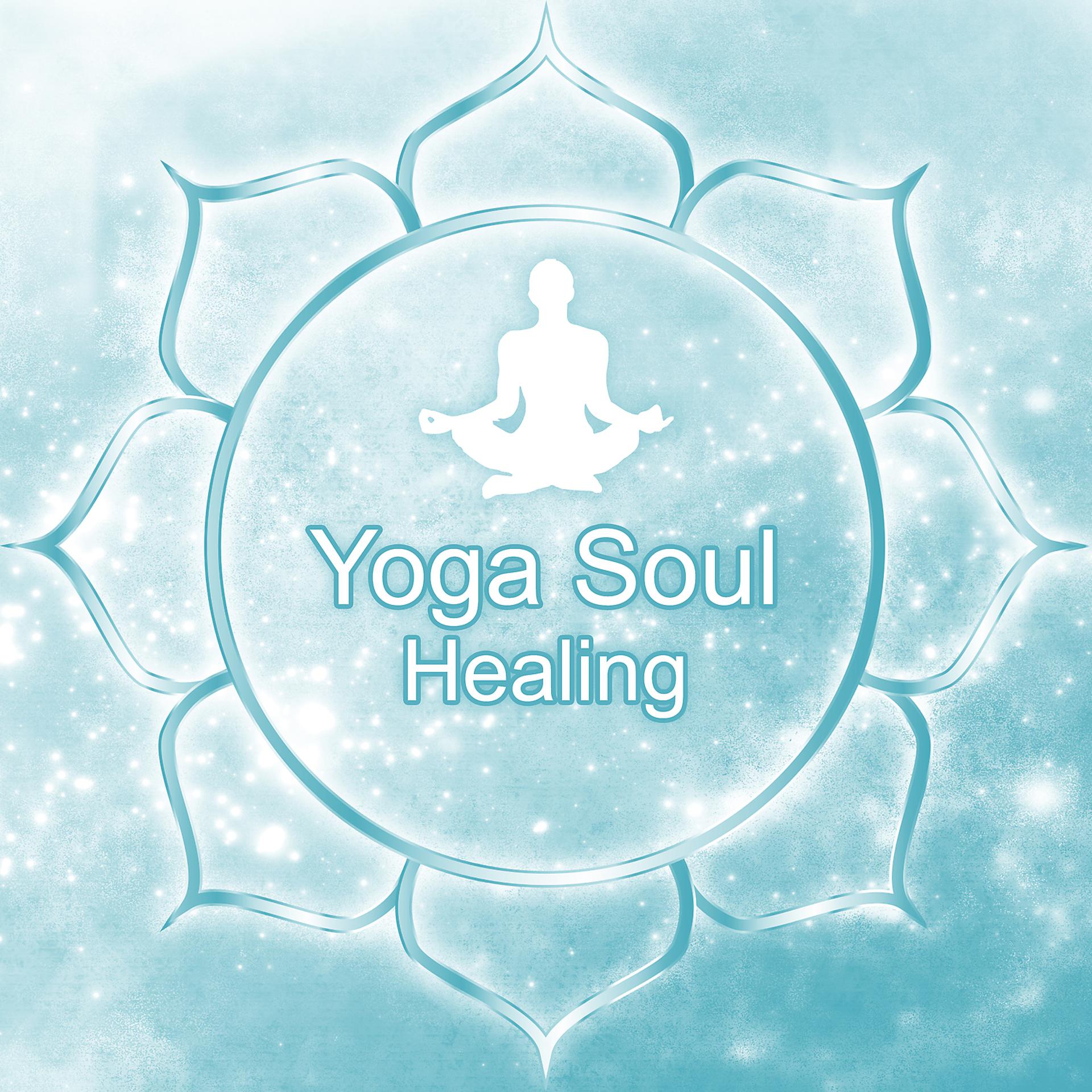 Постер альбома Yoga Soul Healing – Healing Yoga, Deep Relaxation Music, Yoga and Meditation, Tranquility and Peacefulness