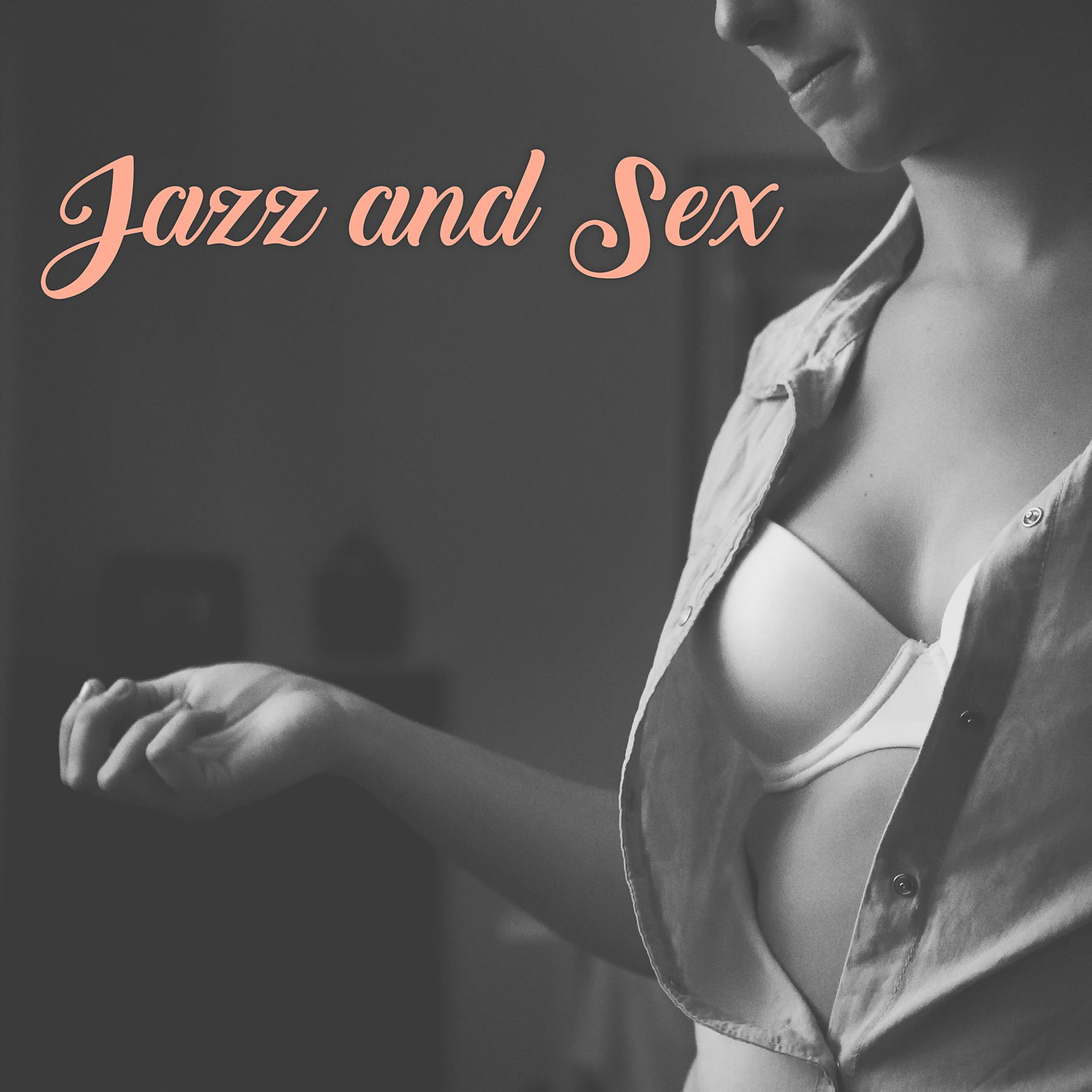 Постер альбома Jazz and Sex – Romantic Background Music, Smooth Sexy Jazz, Cool Soft Jazz, Sex and Love
