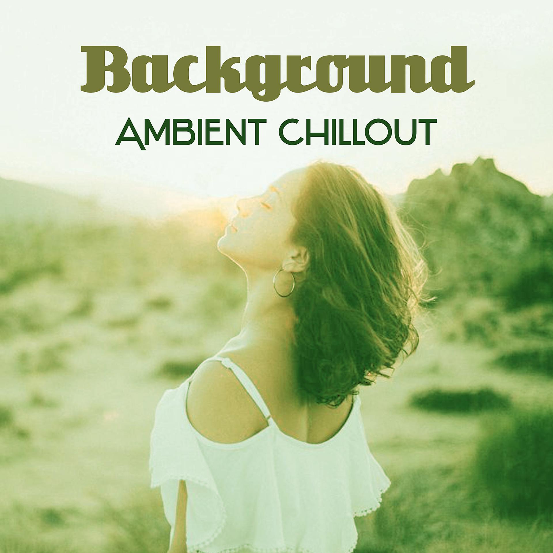 Постер альбома Background Ambient Chillout – Calm Easy Chill, Deep Rest, Cool Relaxing Ambient, Chill Out