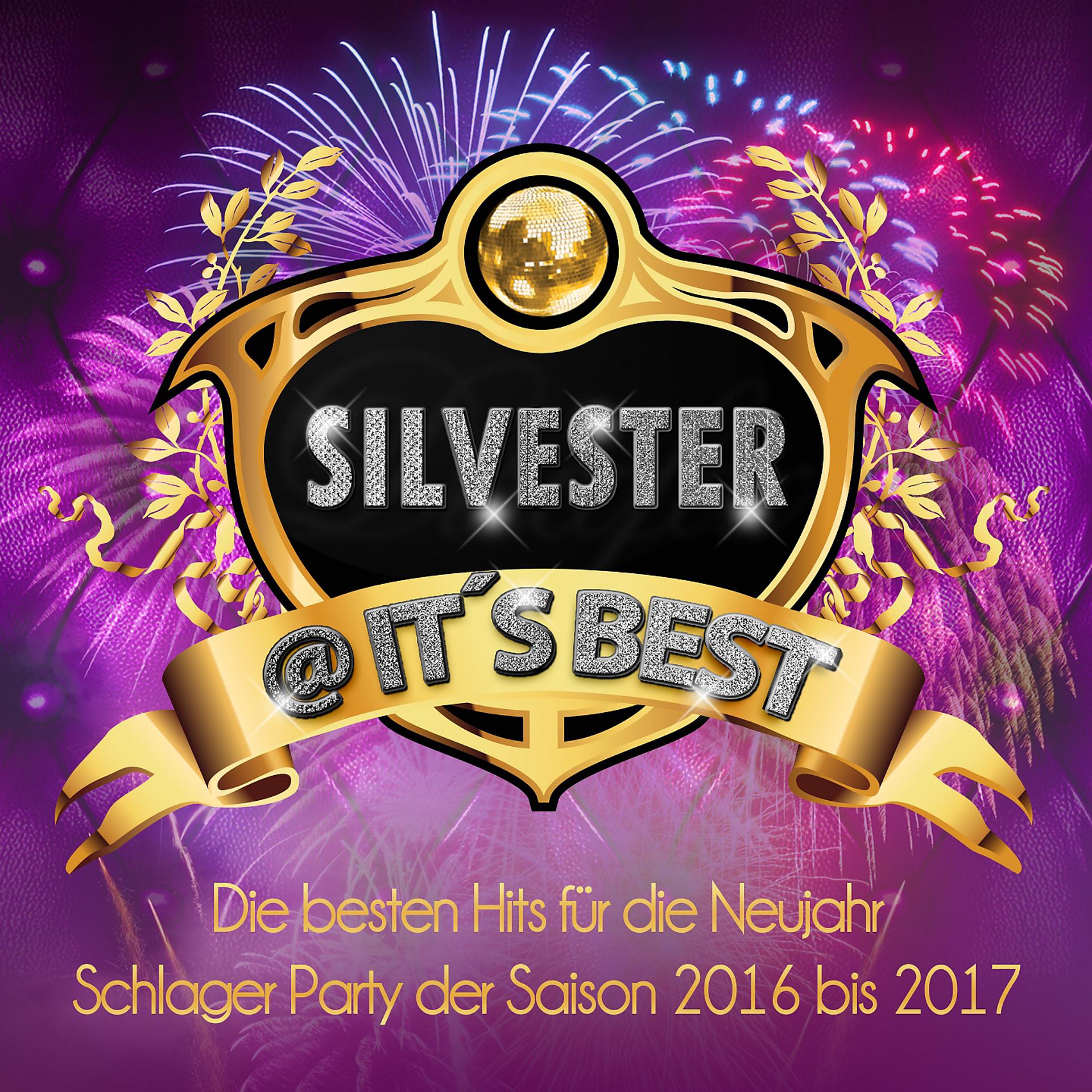 Постер альбома Silvester @ It's Best - die besten Hits für die Neujahr Schlager Party der Saison 2016 bis 2017