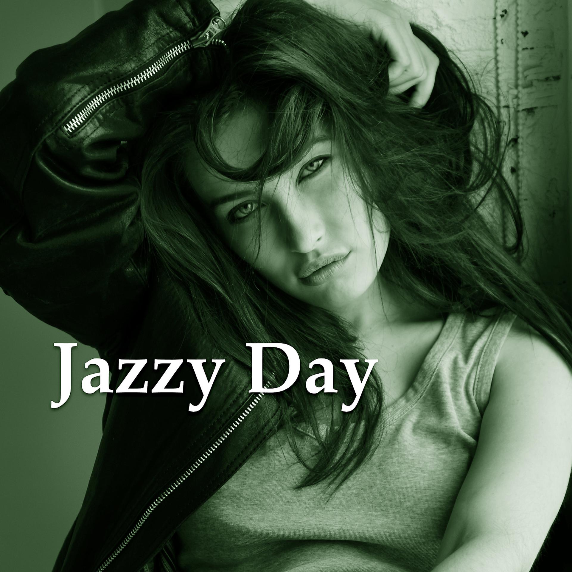 Постер альбома Jazzy Day – Listen to Jazz, Smooth Relaxing Jazz, Calm Day, Jazz Relaxation, Soft Instrumental Jazz