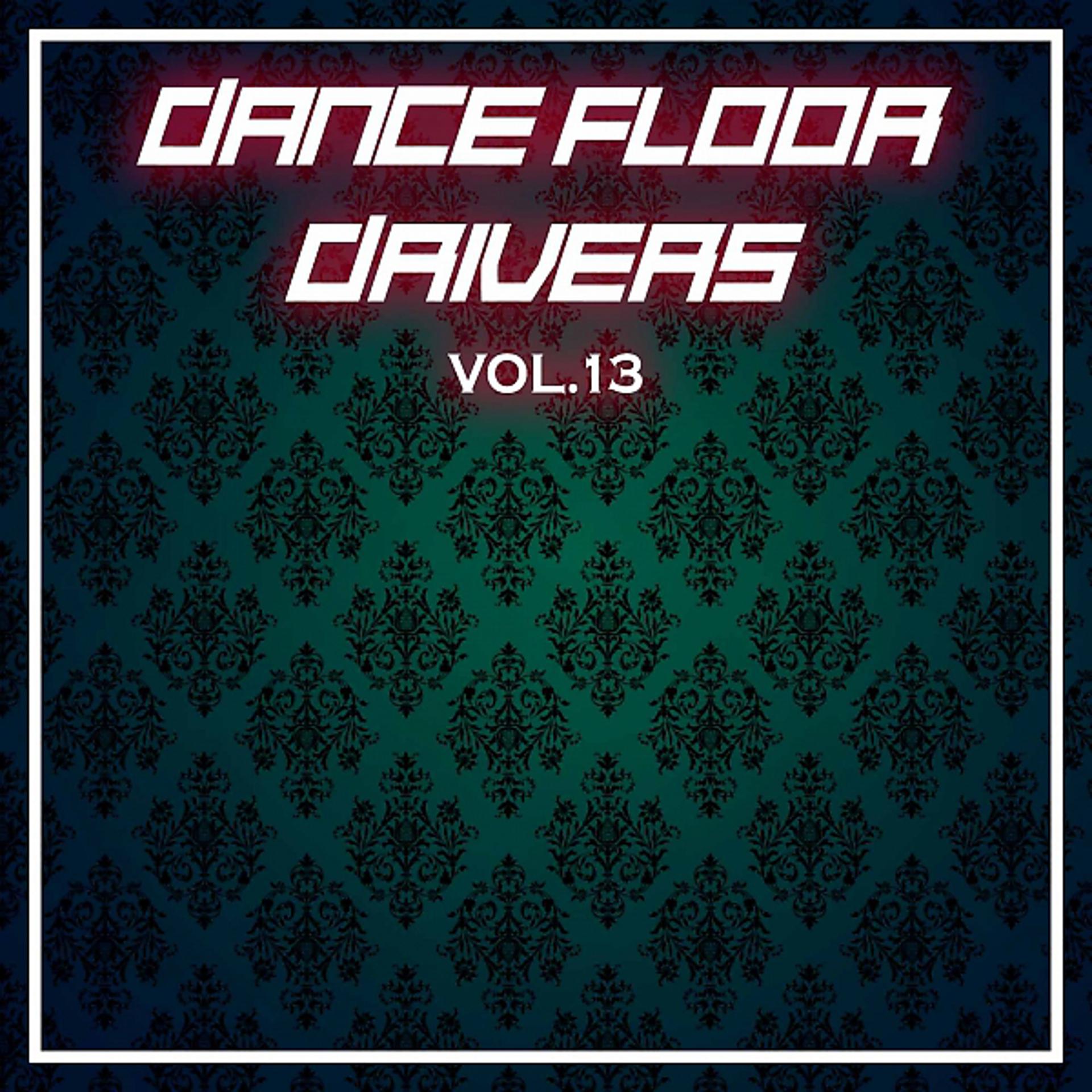 Постер альбома Dance Floor Drivers, Vol. 13