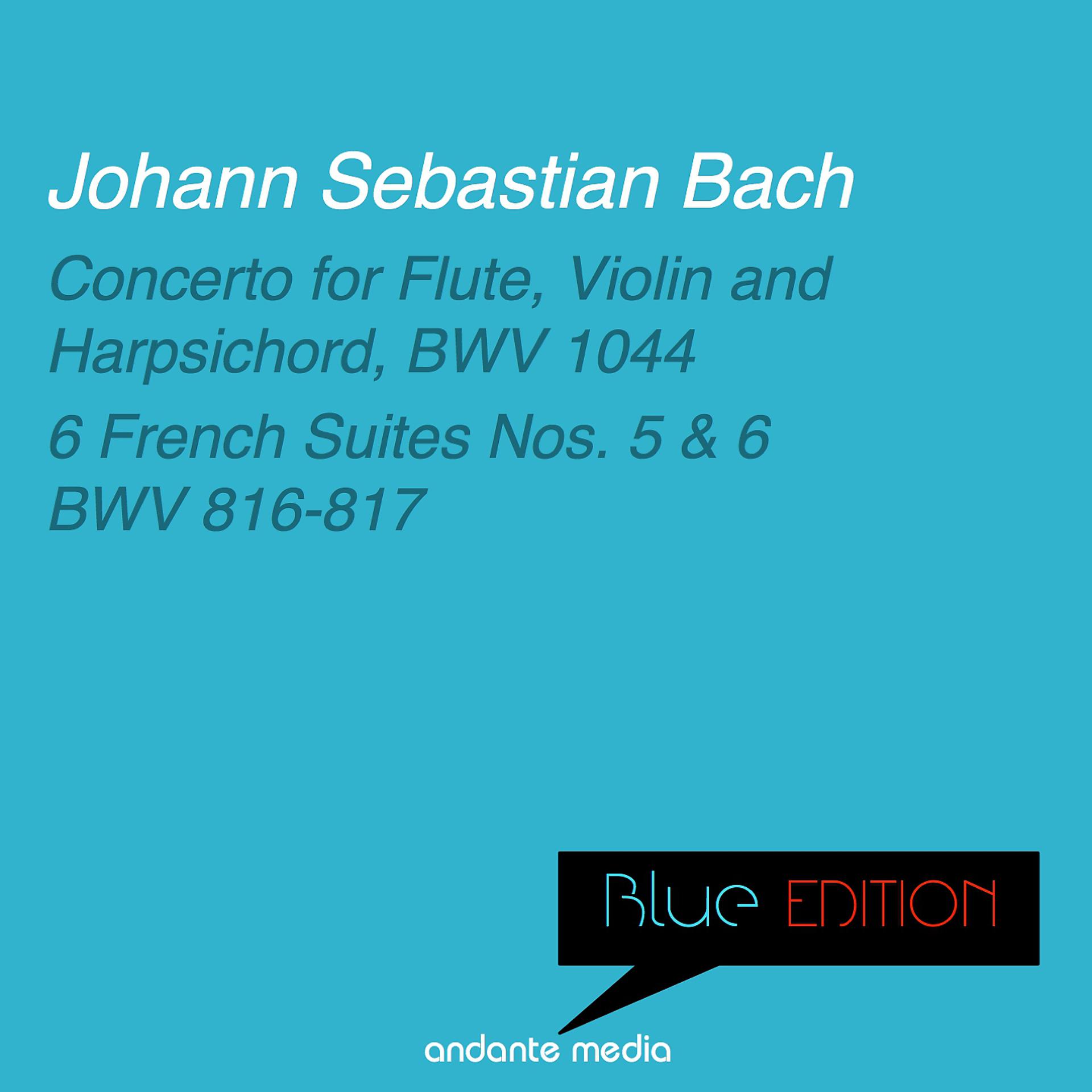 Постер альбома Blue Edition - Bach: Concerto for Flute, Violin and Harpsichord & 6 French Suites Nos. 5, 6
