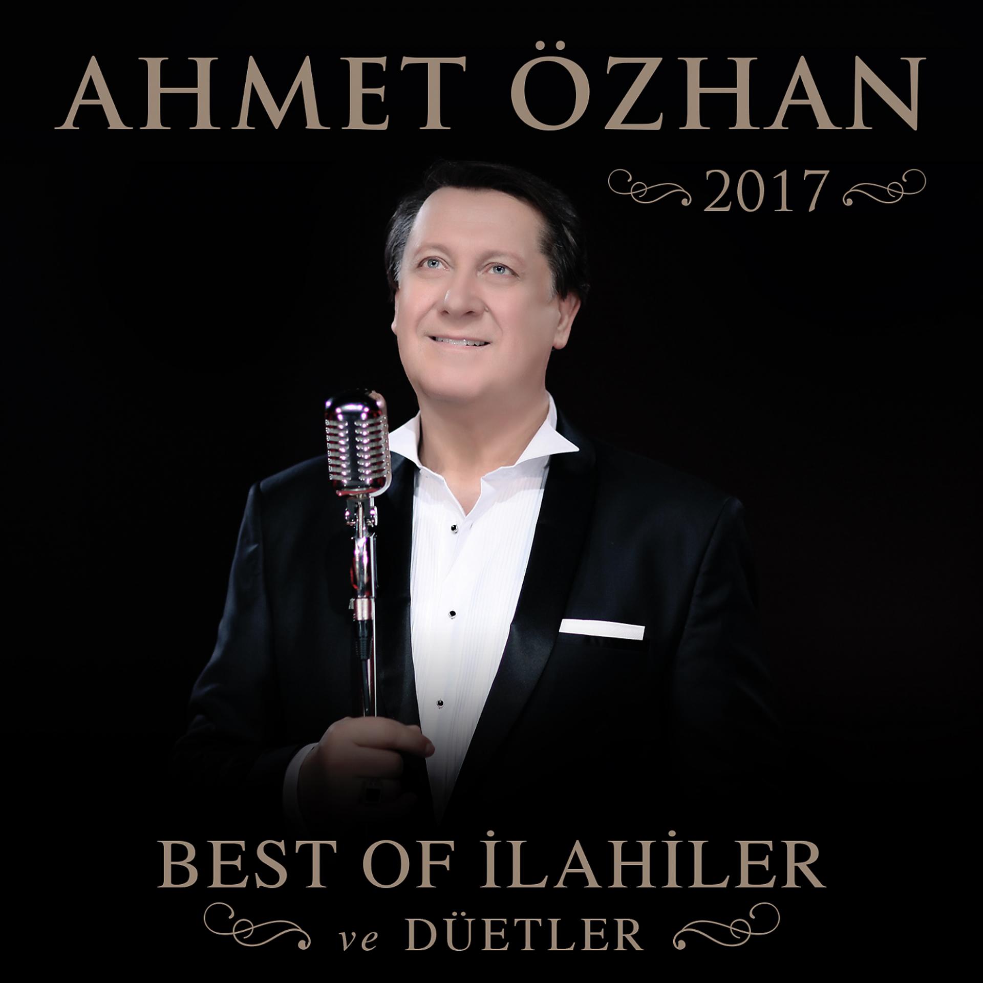 Постер альбома Ahmet Özhan 2017 Best of İlahiler ve Düetler