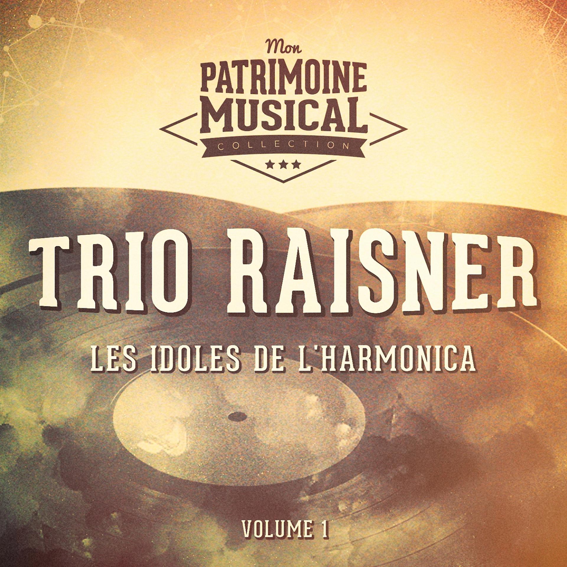 Постер альбома Les idoles de l'harmonica : Trio Raisner, Vol. 1