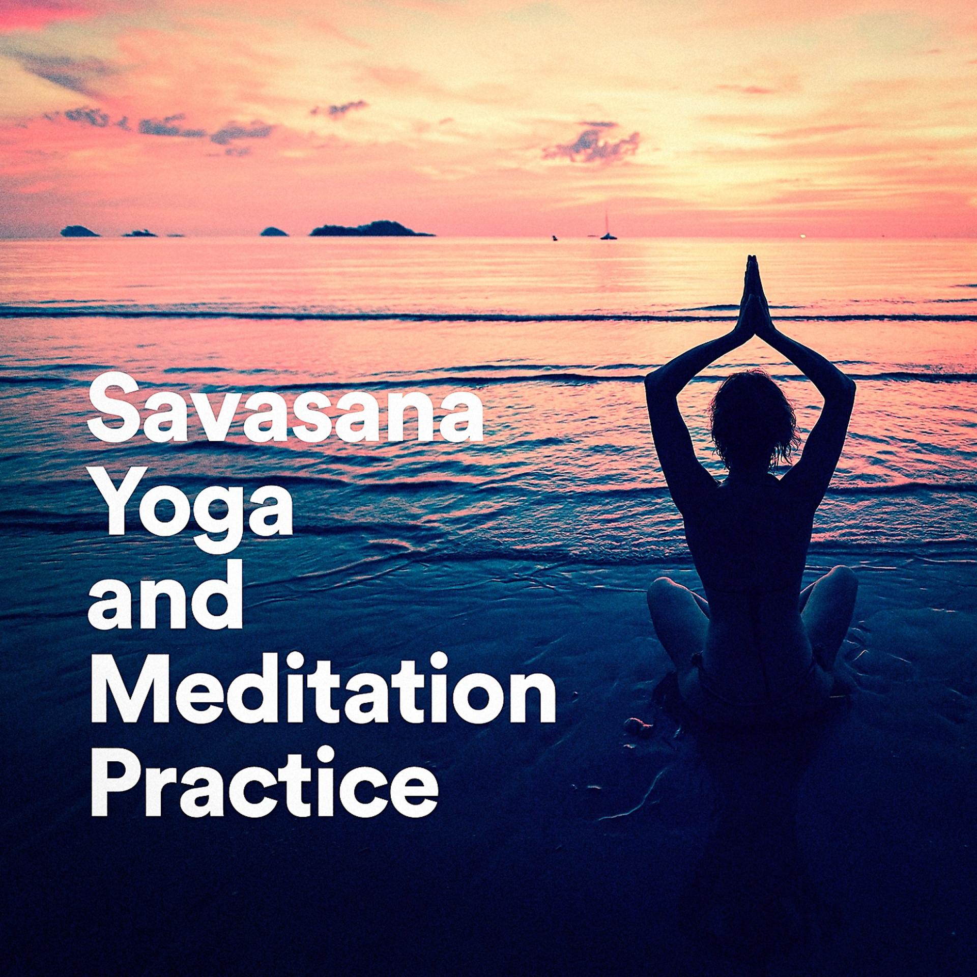 Постер альбома Savasana Yoga and Meditation Practice