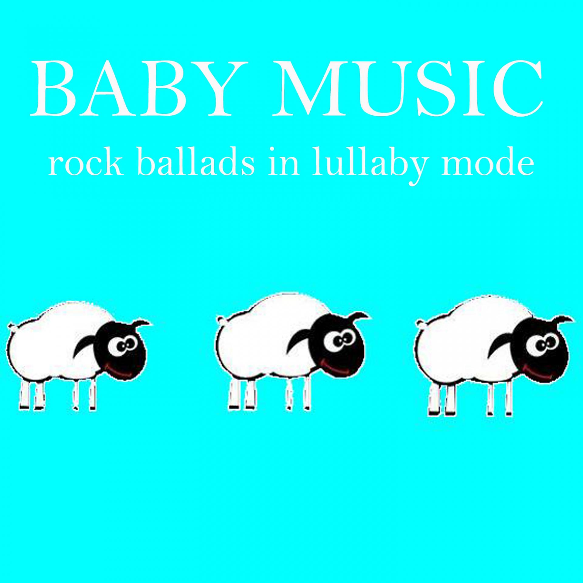 Постер альбома Baby Music: Rock Ballads in Lullaby Mode