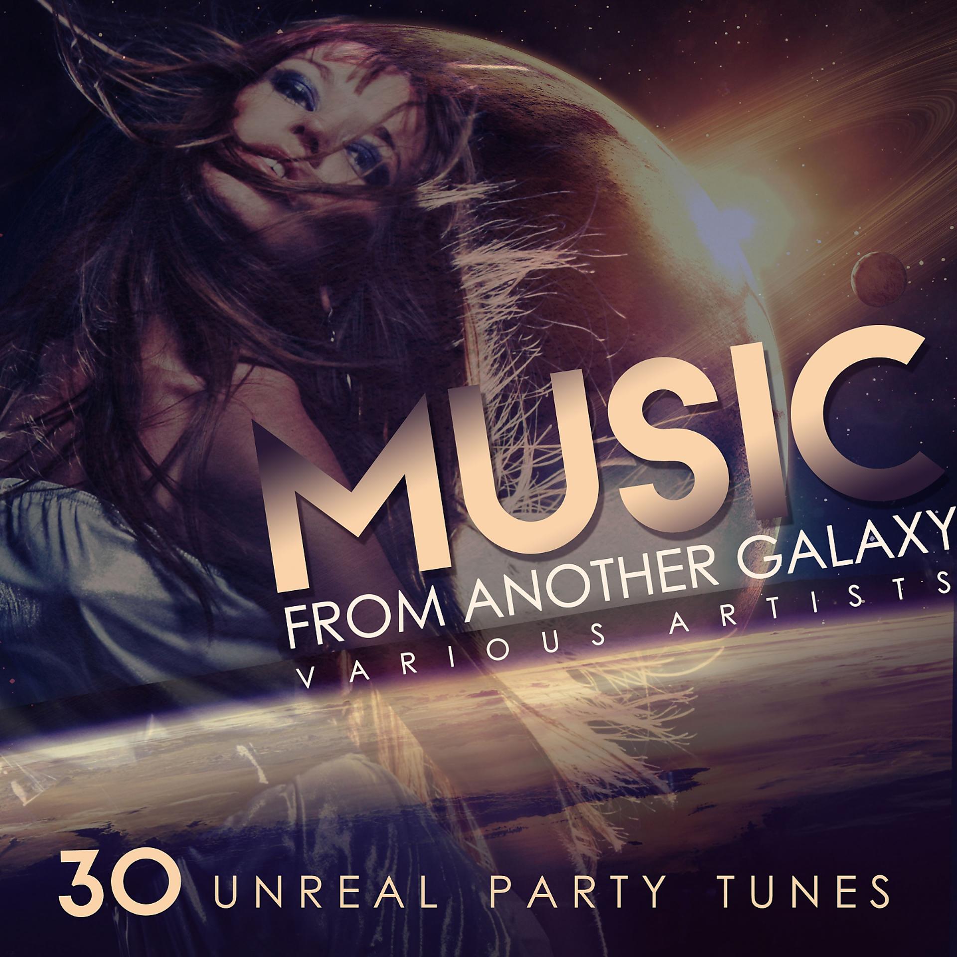Постер альбома Music from Another Galaxy (30 Unreal Party Tunes)