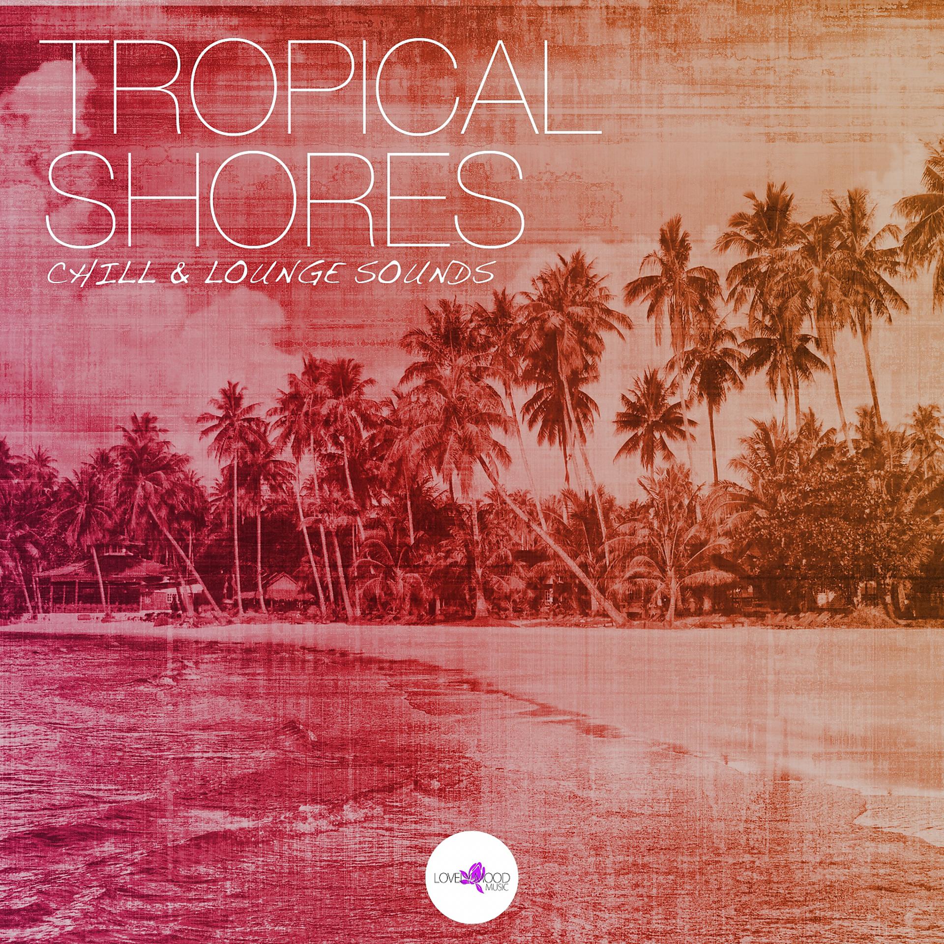 Постер альбома Tropical Shores - Chill & Lounge Sounds