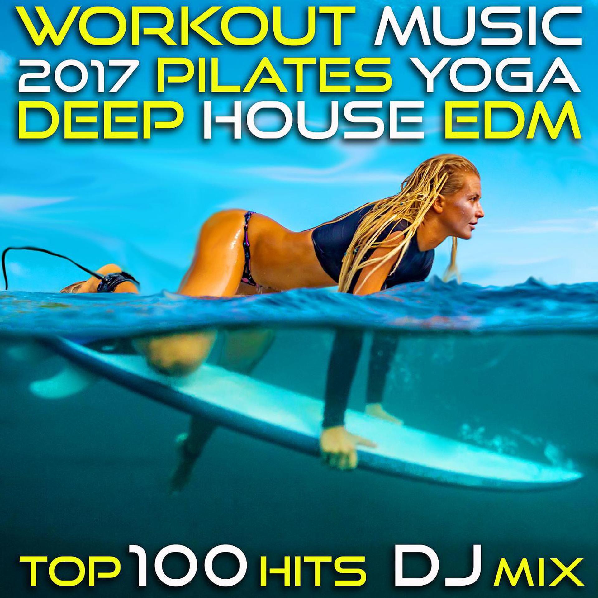 Постер альбома Workout Music 2017 Pilates Yoga Deep House Edm Top 100 Hits DJ Mix