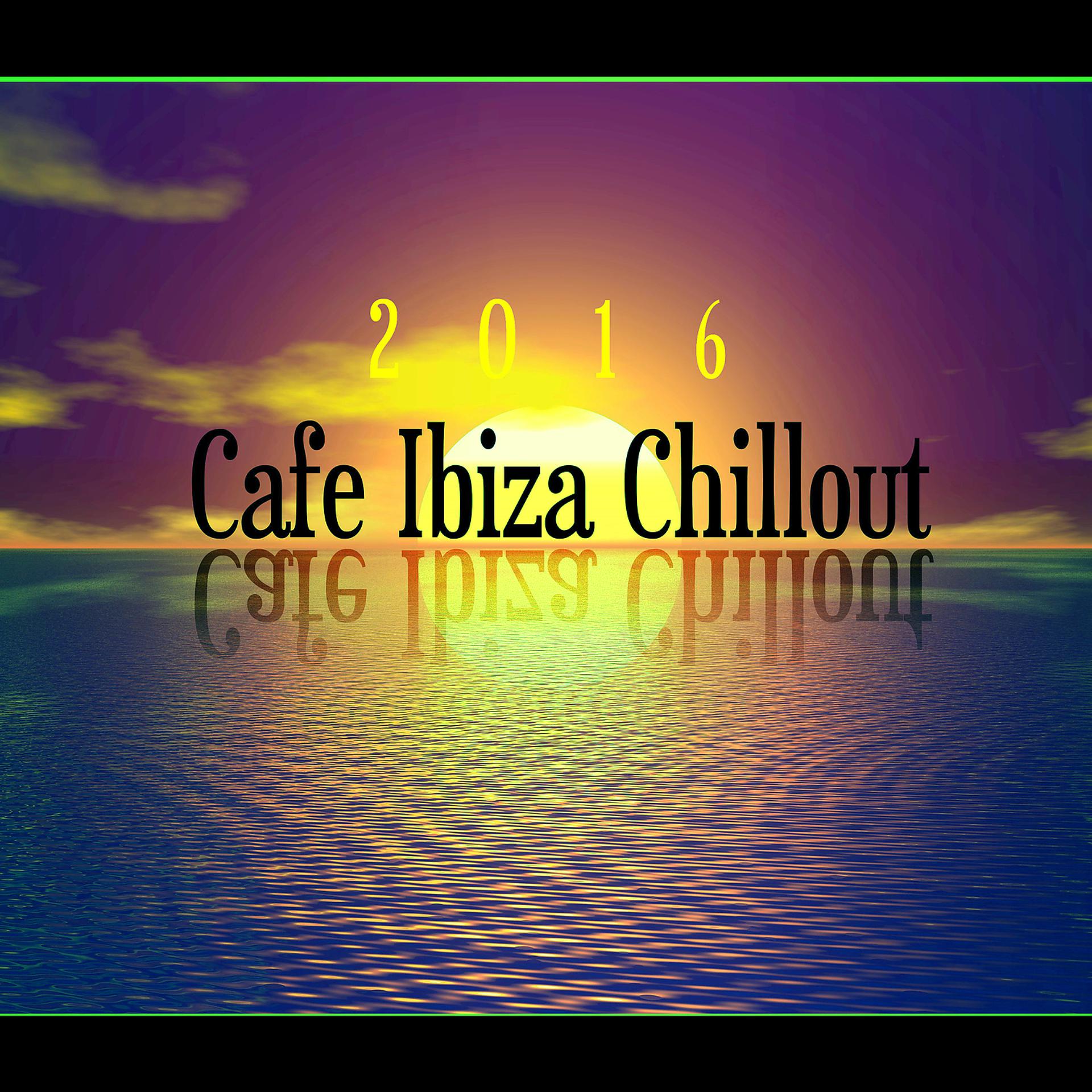 Постер альбома Cafe Ibiza Chillout 2016 – Chill Out Lounge Summer, Holiday Chill Out, Sunrise Avenue, Cocktail Restaurant