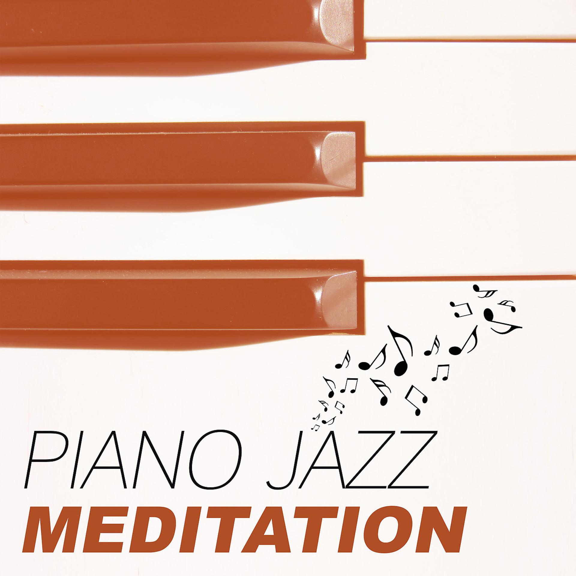 Постер альбома Piano Jazz Meditation – Best Piano Jazz for Meditation, Soft Sounds to Relax, Relaxing Piano Bar, Jazz Chill