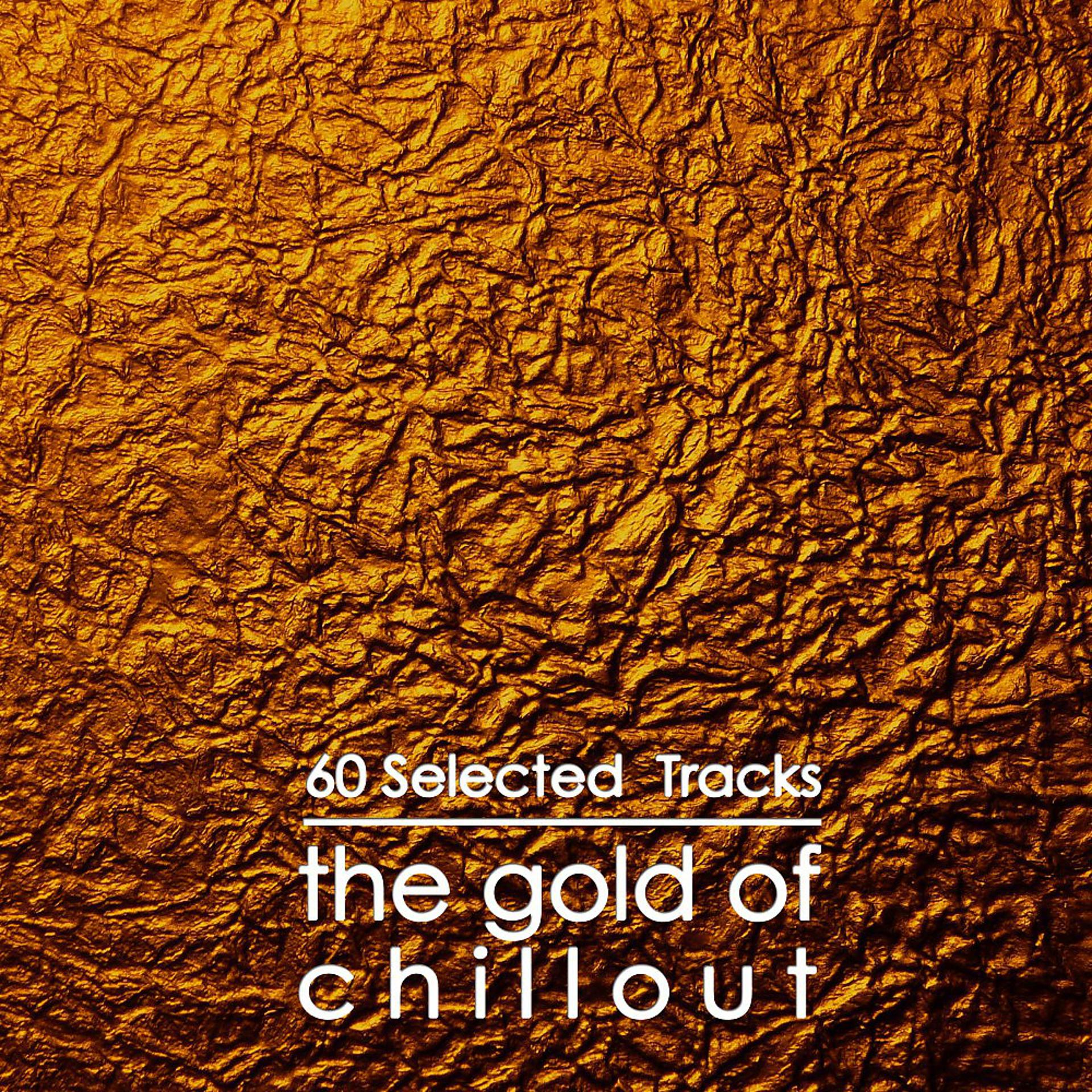 Постер альбома The Gold of Chillout (60 Selected Tracks)