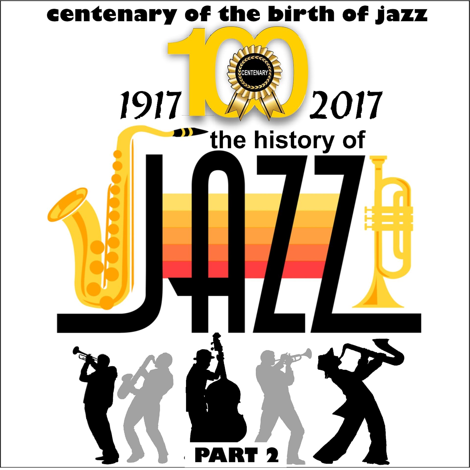 Постер альбома 1917-2017 - The History of Jazz - Part 2