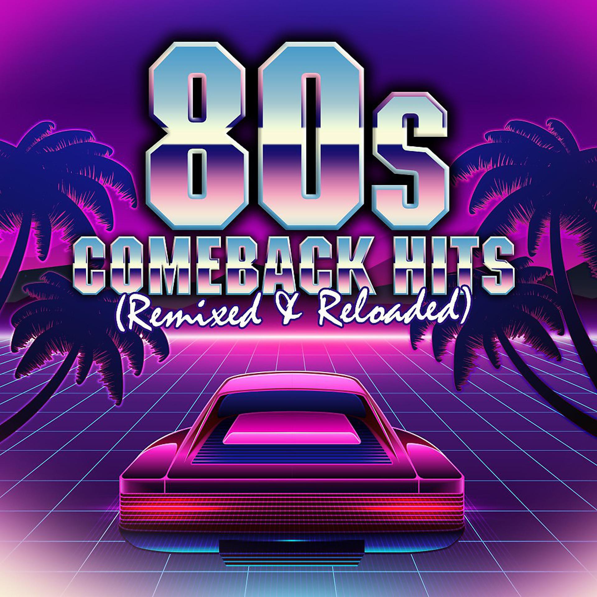 Постер альбома 80S Comeback Hits: Remixed & Reloaded
