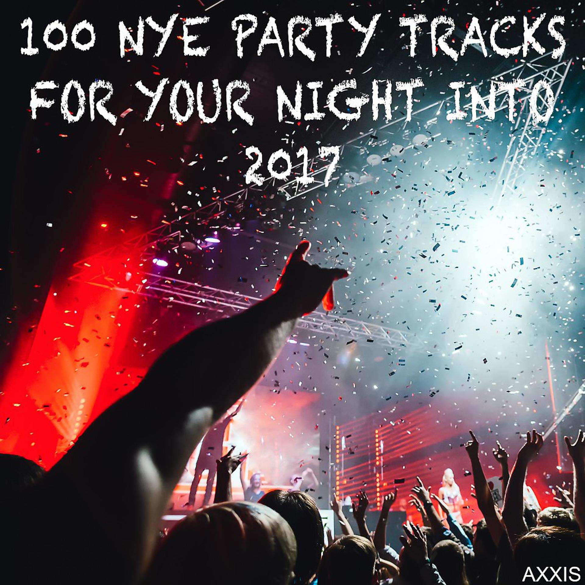 Постер альбома 100 Nye Party Tracks for Your Night into 2017
