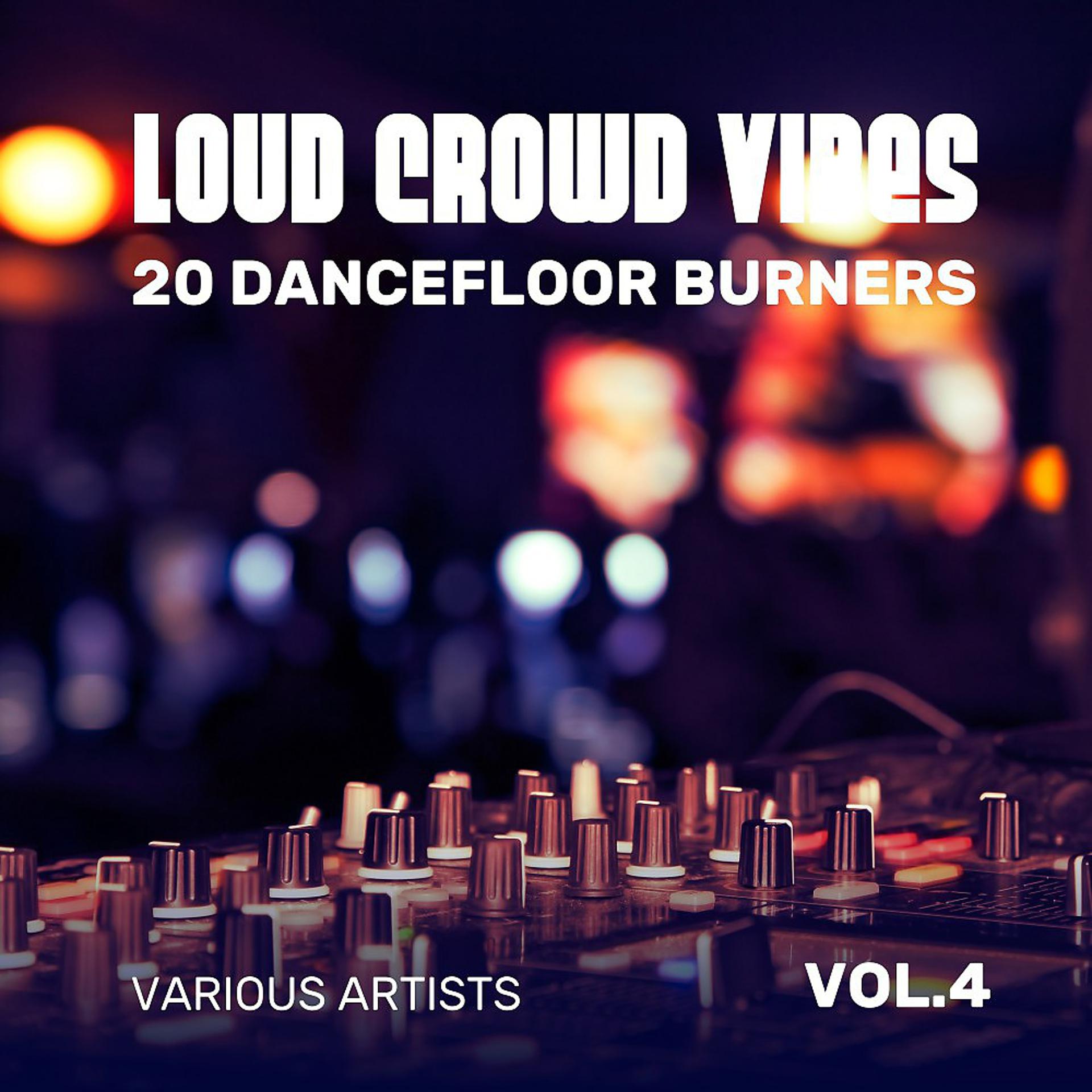 Постер альбома Loud Crowd Vibes (20 Dancefloor Burners), Vol. 4