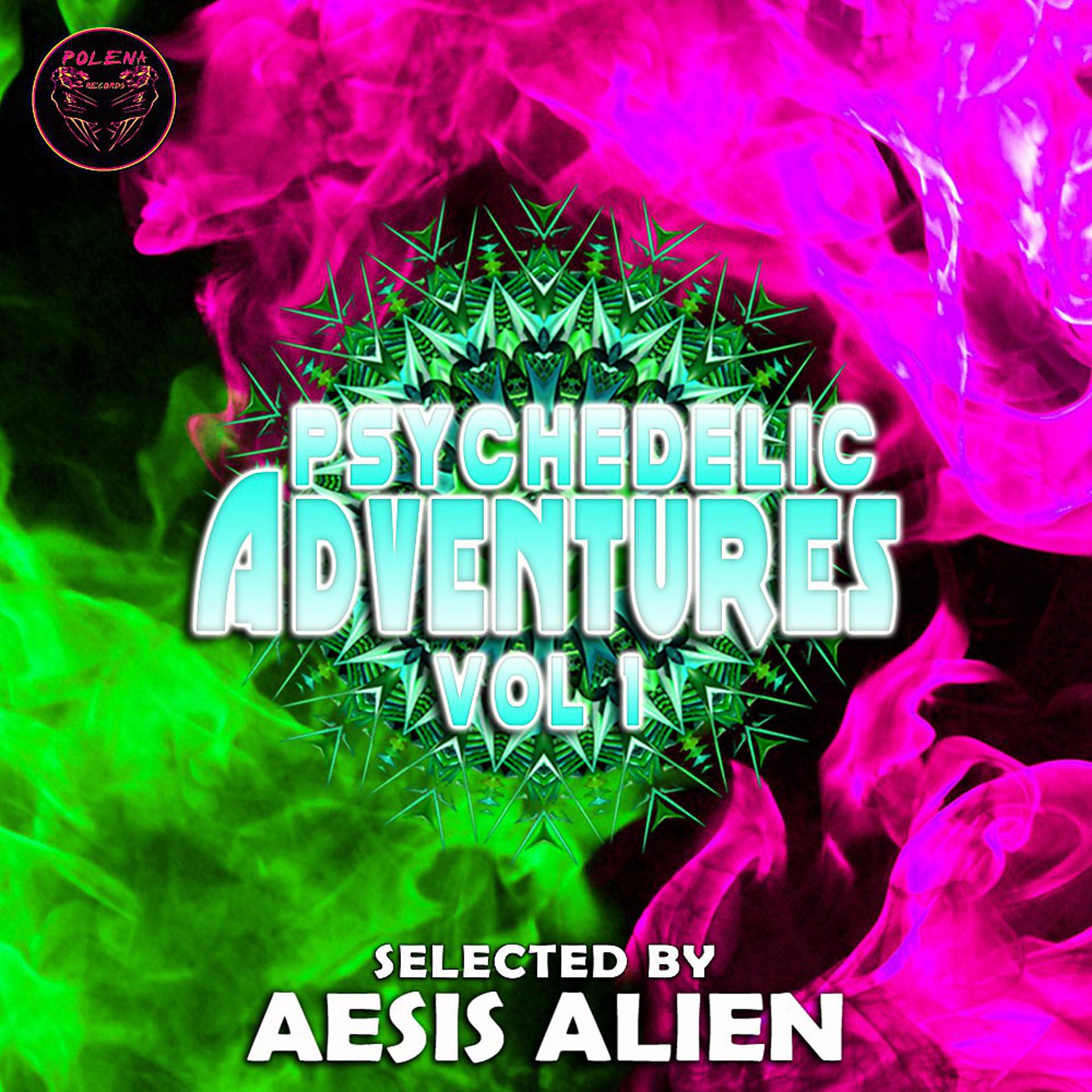Постер альбома Psychedelic Adventures, Vol. 1 (Selected by Aesis Alien)