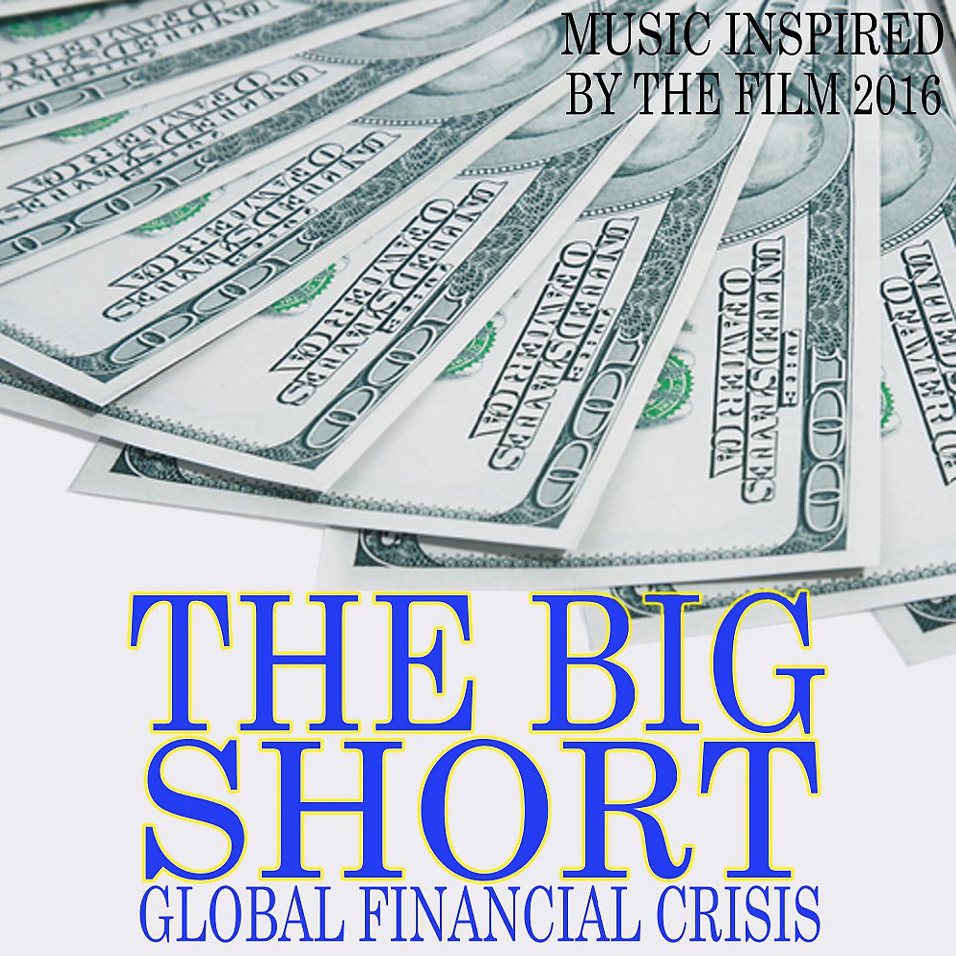 Постер альбома Global Financial Crisis: The Big Short (Music Inspired by the Film 2016)