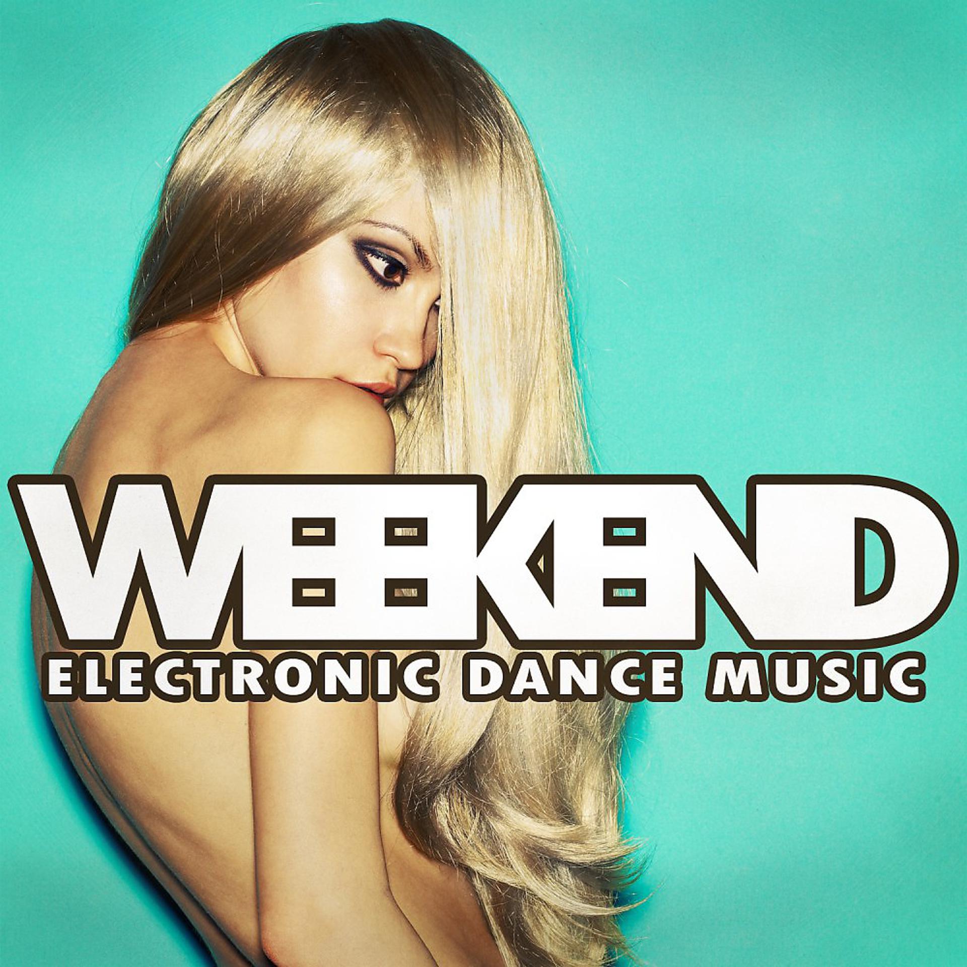 Постер альбома Weekend - Electronic Dance Music