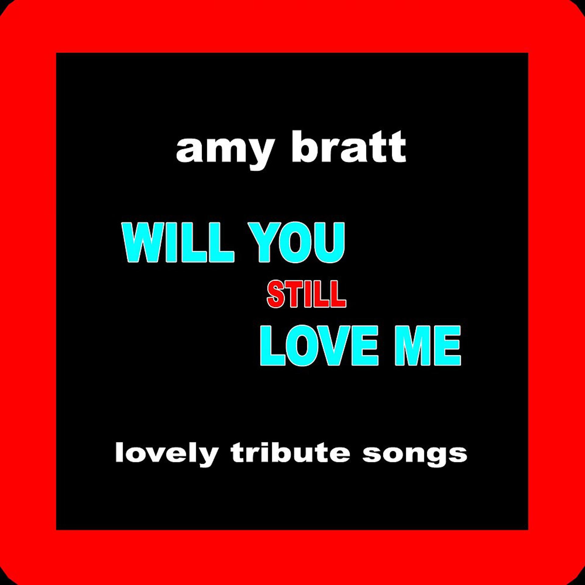Постер альбома Will You Still Love Me (Lovely Tribute Songs)