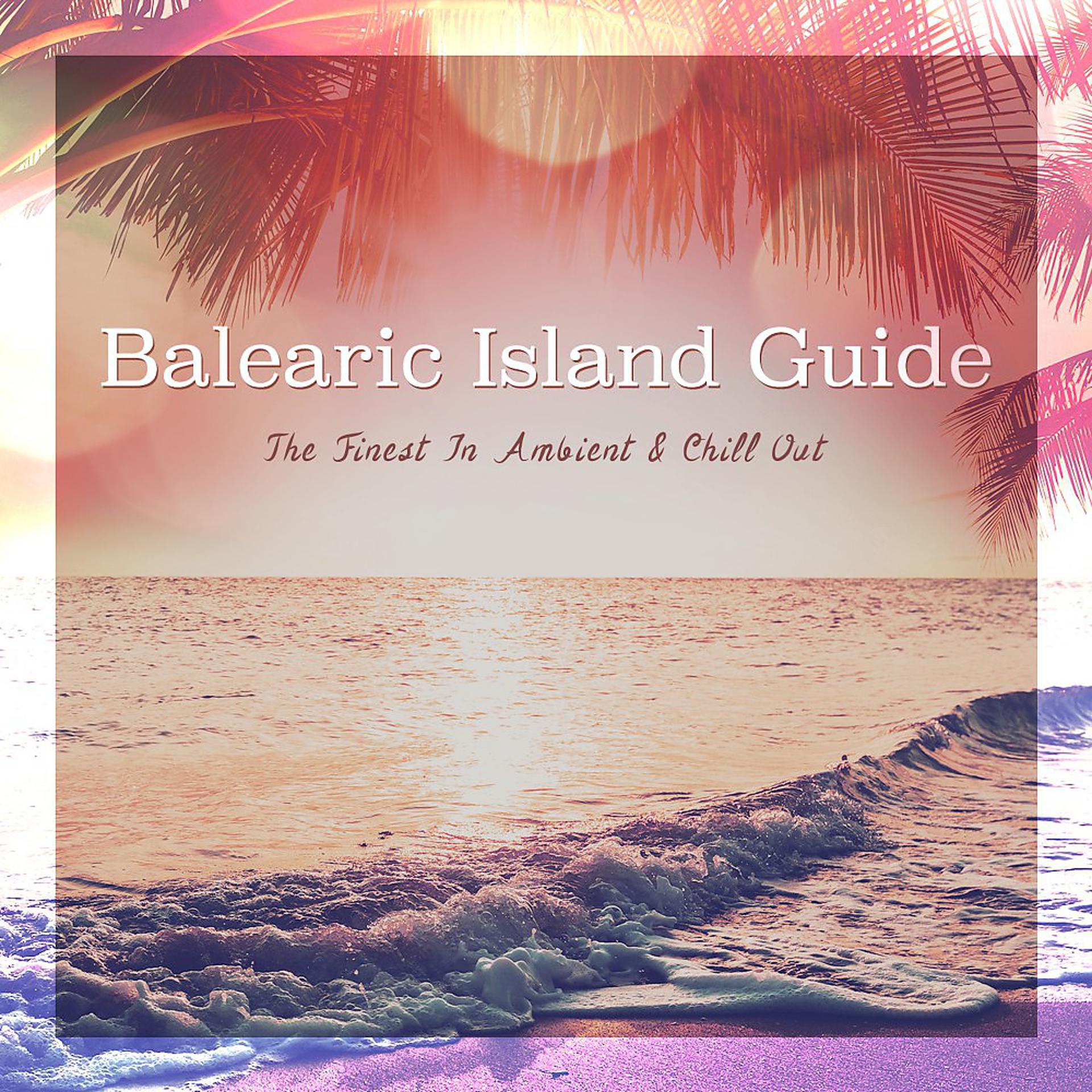 Постер альбома Balearic Island Guide (The Finest in Ambient & Chill Out)