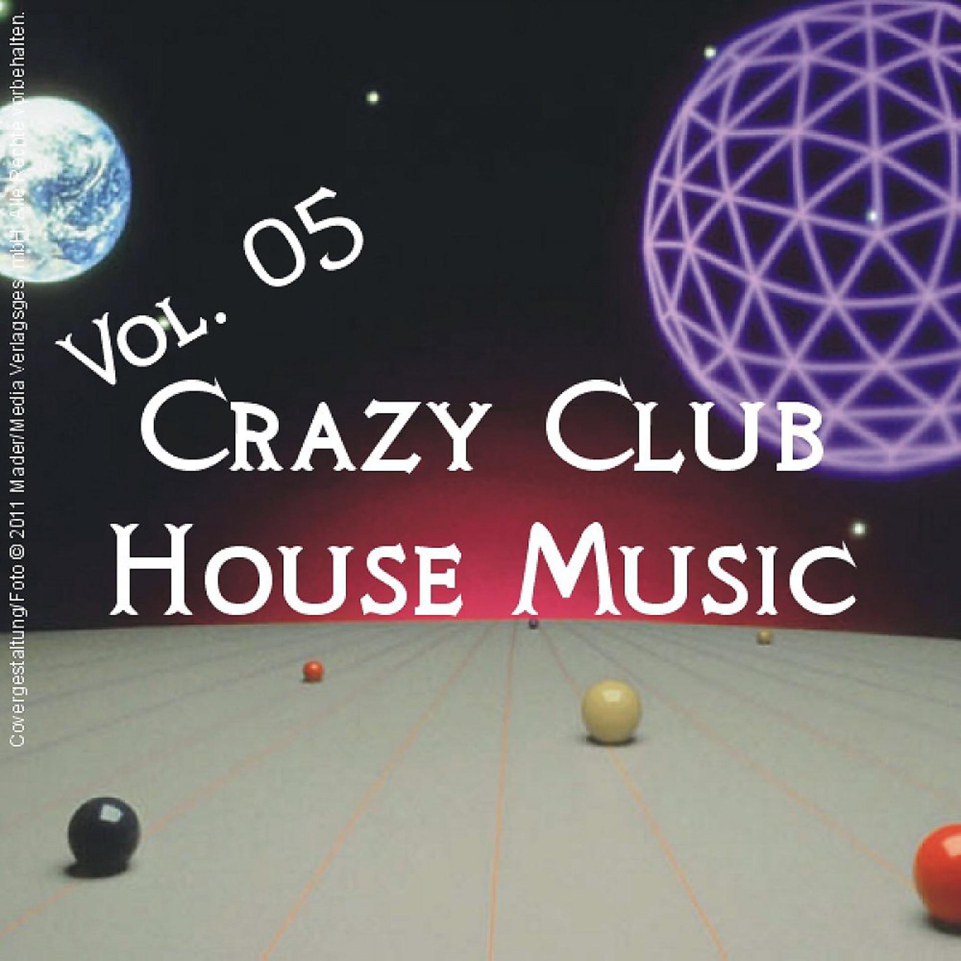 Постер альбома Crazy Club House Music - Vol. 05