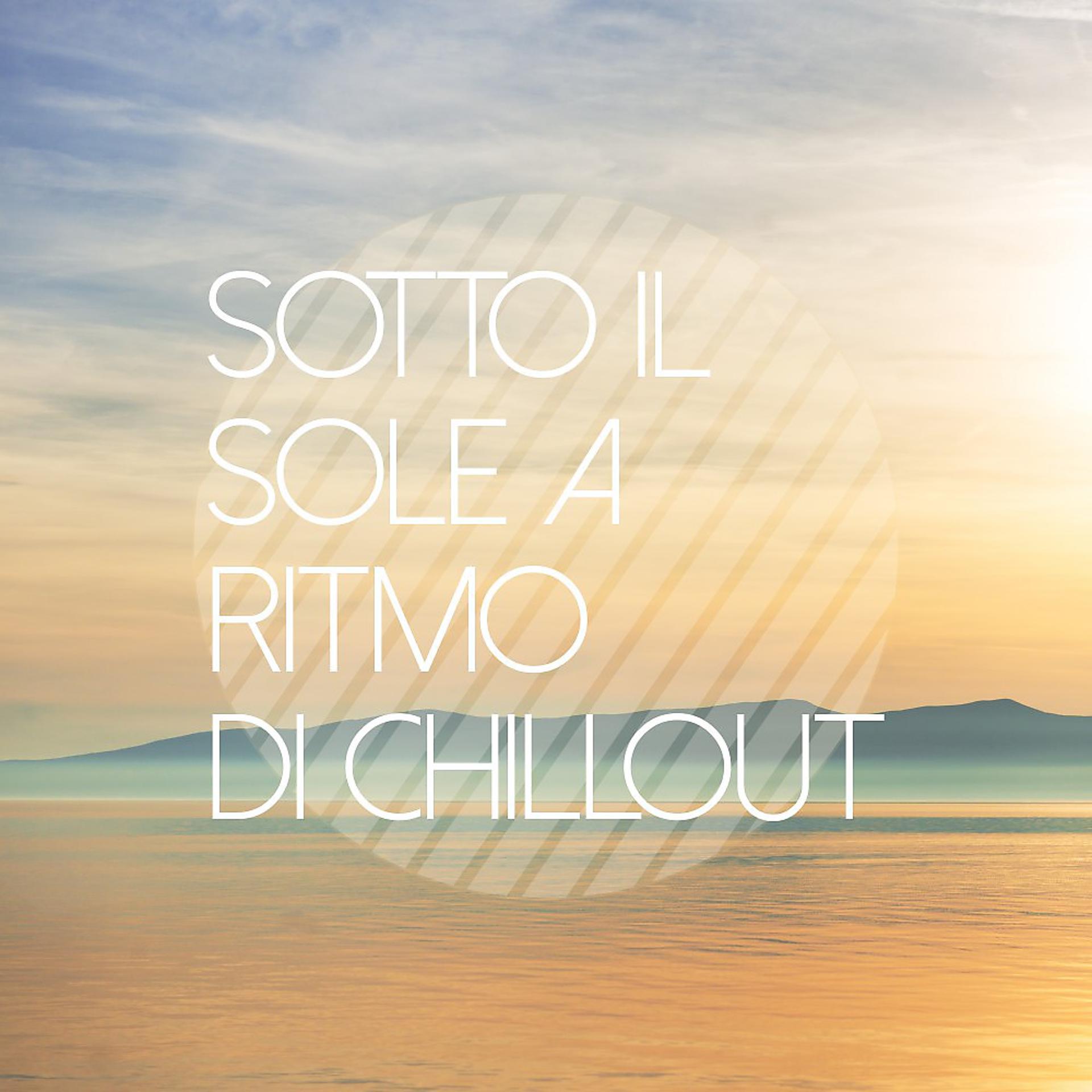 Постер альбома Sotto Il Sole a Ritmo Di Chillout